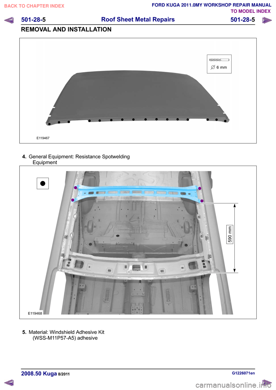 FORD KUGA 2011 1.G Workshop Manual �(������
6mm
���*�H�Q�H�U�D�O �(�T�X�L�S�P�H�Q�W� �5�H�V�L�V�W�D�Q�F�H �6�S�R�W�Z�H�O�G�L�Q�J
�(�T�X�L�S�P�H�Q�W
�(������
590 mm
�� �0�D�W�H�U�L�D�O� �:�L�Q�G�V�K�L�H�O�G �$�G�K�H�V�