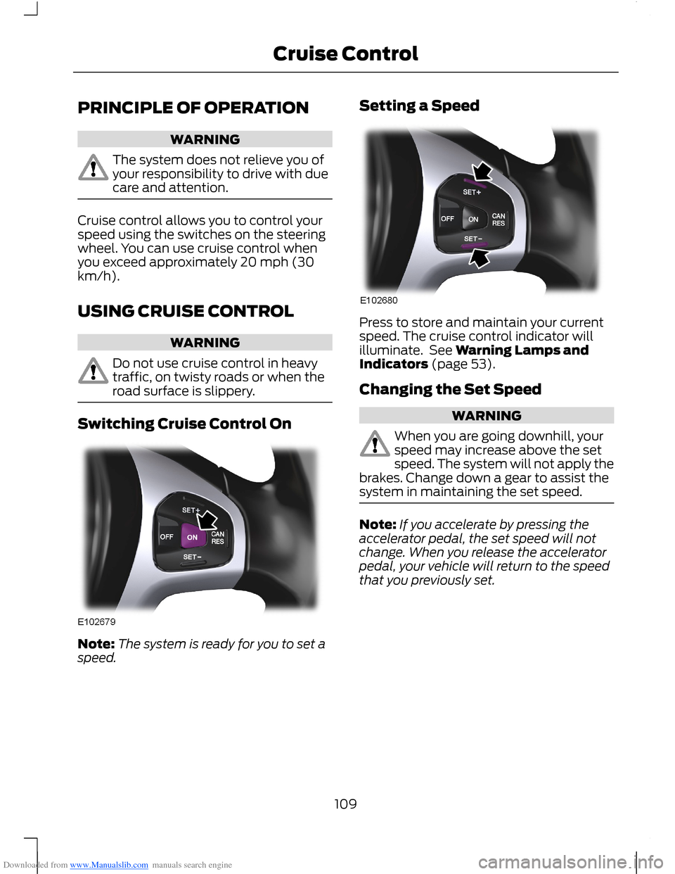 FORD B MAX 2012 1.G Owners Manual Downloaded from www.Manualslib.com manuals search engine PRINCIPLE OF OPERATION
WARNING
The system does not relieve you ofyour responsibility to drive with duecare and attention.
Cruise control allows FORD B MAX 2012 1.G Owners Manual Downloaded from www.Manualslib.com manuals search engine PRINCIPLE OF OPERATION
WARNING
The system does not relieve you ofyour responsibility to drive with duecare and attention.
Cruise control allows