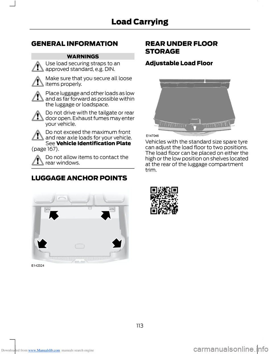 FORD B MAX 2012 1.G Owners Manual Downloaded from www.Manualslib.com manuals search engine GENERAL INFORMATION
WARNINGS
Use load securing straps to anapproved standard, e.g. DIN.
Make sure that you secure all looseitems properly.
Plac FORD B MAX 2012 1.G Owners Manual Downloaded from www.Manualslib.com manuals search engine GENERAL INFORMATION
WARNINGS
Use load securing straps to anapproved standard, e.g. DIN.
Make sure that you secure all looseitems properly.
Plac