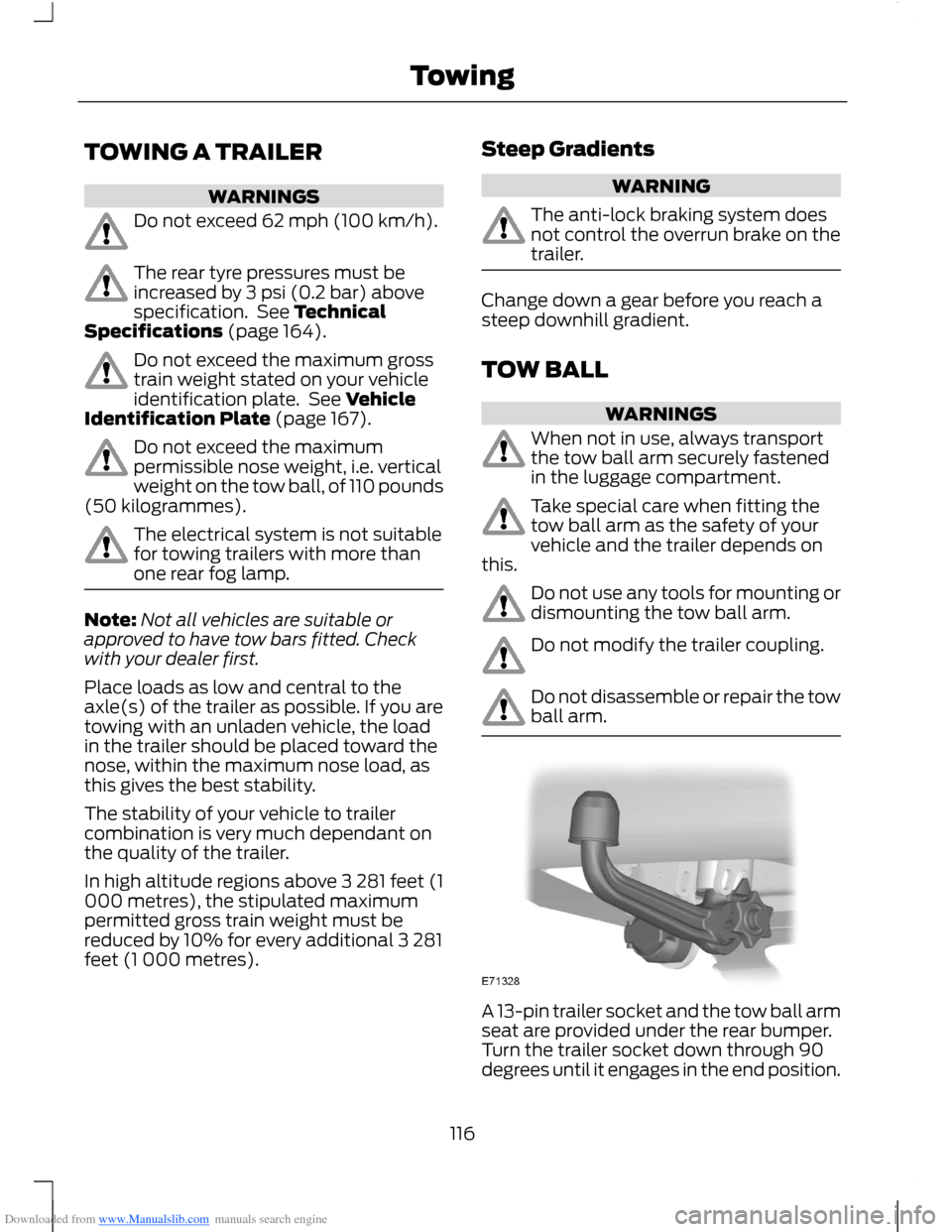 FORD B MAX 2012 1.G Owners Manual Downloaded from www.Manualslib.com manuals search engine TOWING A TRAILER
WARNINGS
Do not exceed 62 mph (100 km/h).
The rear tyre pressures must beincreased by 3 psi (0.2 bar) abovespecification. See FORD B MAX 2012 1.G Owners Manual Downloaded from www.Manualslib.com manuals search engine TOWING A TRAILER
WARNINGS
Do not exceed 62 mph (100 km/h).
The rear tyre pressures must beincreased by 3 psi (0.2 bar) abovespecification. See