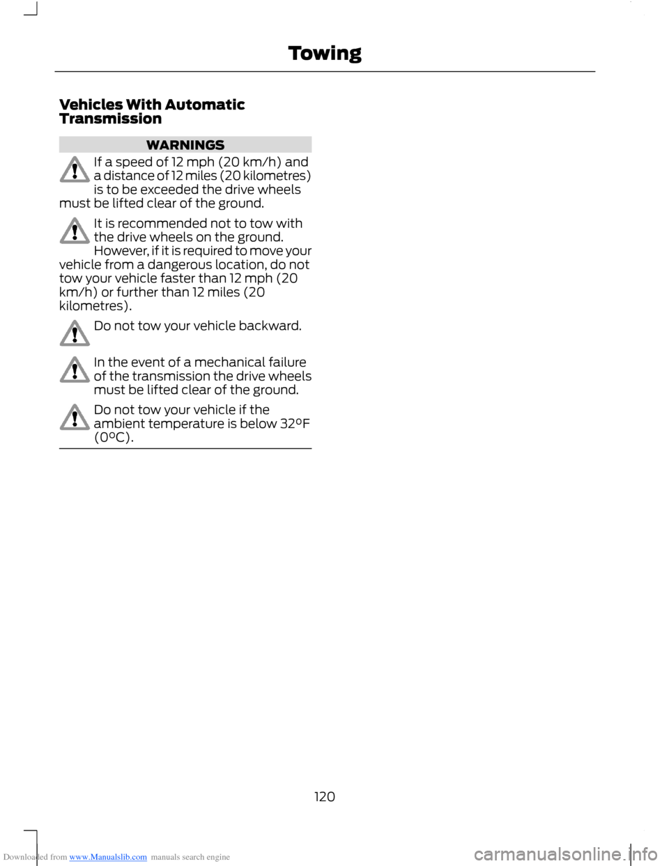FORD B MAX 2012 1.G Owners Manual Downloaded from www.Manualslib.com manuals search engine Vehicles With AutomaticTransmission
WARNINGS
If a speed of 12 mph (20 km/h) anda distance of 12 miles (20 kilometres)is to be exceeded the driv FORD B MAX 2012 1.G Owners Manual Downloaded from www.Manualslib.com manuals search engine Vehicles With AutomaticTransmission
WARNINGS
If a speed of 12 mph (20 km/h) anda distance of 12 miles (20 kilometres)is to be exceeded the driv