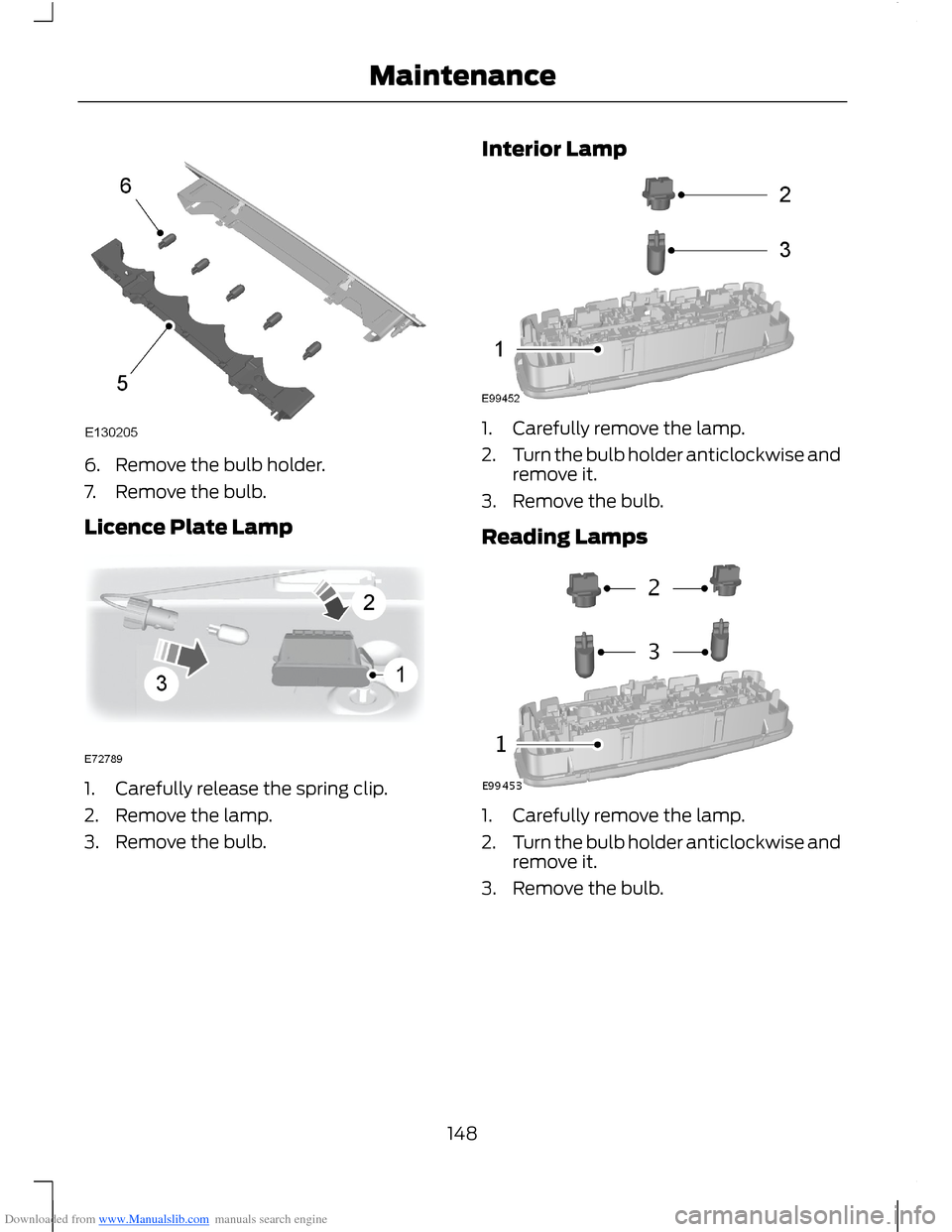 FORD B MAX 2012 1.G Owners Manual Downloaded from www.Manualslib.com manuals search engine 6.Remove the bulb holder.
7.Remove the bulb.
Licence Plate Lamp
1.Carefully release the spring clip.
2.Remove the lamp.
3.Remove the bulb.
Inte FORD B MAX 2012 1.G Owners Manual Downloaded from www.Manualslib.com manuals search engine 6.Remove the bulb holder.
7.Remove the bulb.
Licence Plate Lamp
1.Carefully release the spring clip.
2.Remove the lamp.
3.Remove the bulb.
Inte