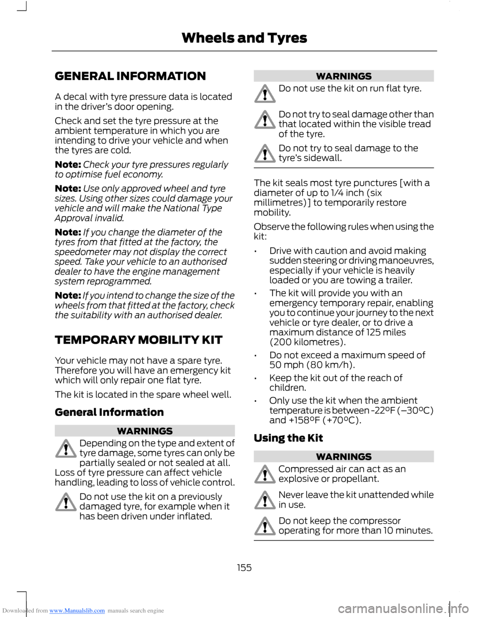 FORD B MAX 2012 1.G Owners Manual Downloaded from www.Manualslib.com manuals search engine GENERAL INFORMATION
A decal with tyre pressure data is locatedin the driver’s door opening.
Check and set the tyre pressure at theambient tem FORD B MAX 2012 1.G Owners Manual Downloaded from www.Manualslib.com manuals search engine GENERAL INFORMATION
A decal with tyre pressure data is locatedin the driver’s door opening.
Check and set the tyre pressure at theambient tem
