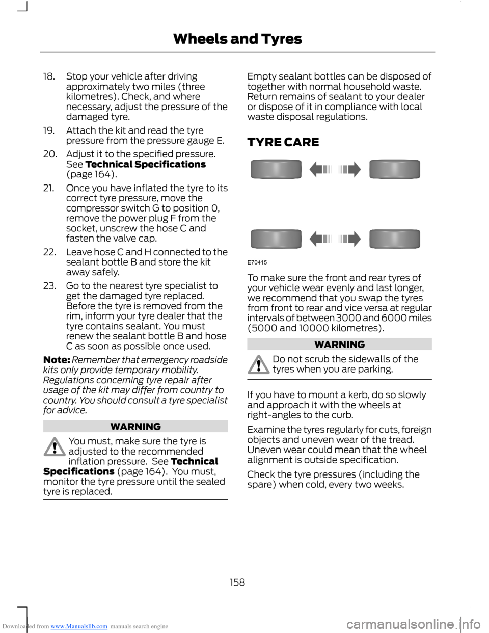 FORD B MAX 2012 1.G Owners Manual Downloaded from www.Manualslib.com manuals search engine 18.Stop your vehicle after drivingapproximately two miles (threekilometres). Check, and wherenecessary, adjust the pressure of thedamaged tyre.