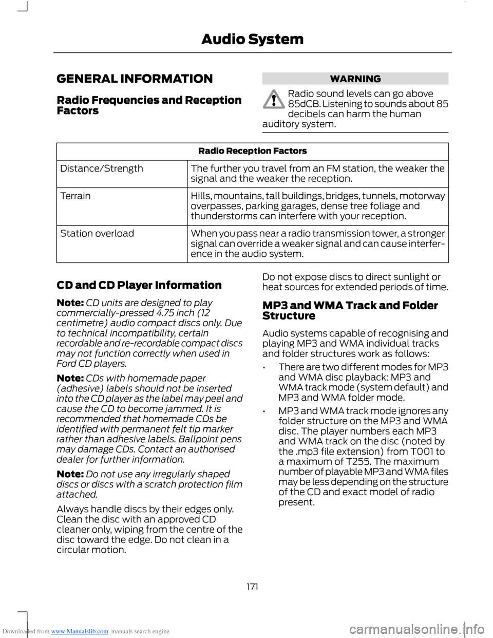 FORD B MAX 2012 1.G Owners Manual Downloaded from www.Manualslib.com manuals search engine GENERAL INFORMATION
Radio Frequencies and ReceptionFactors
WARNING
Radio sound levels can go above85dCB. Listening to sounds about 85decibels c