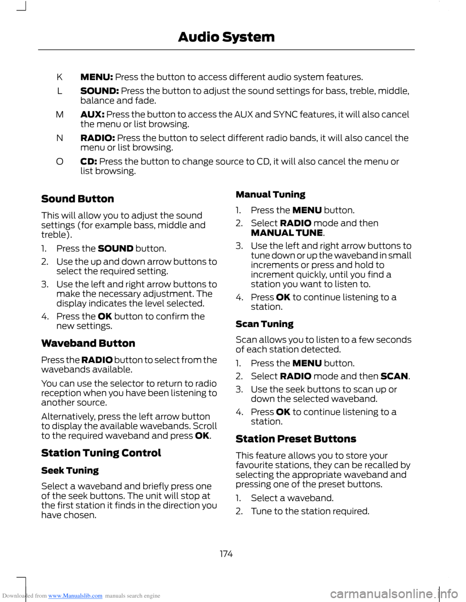 FORD B MAX 2012 1.G Owners Manual Downloaded from www.Manualslib.com manuals search engine MENU: Press the button to access different audio system features.K
SOUND: Press the button to adjust the sound settings for bass, treble, middl