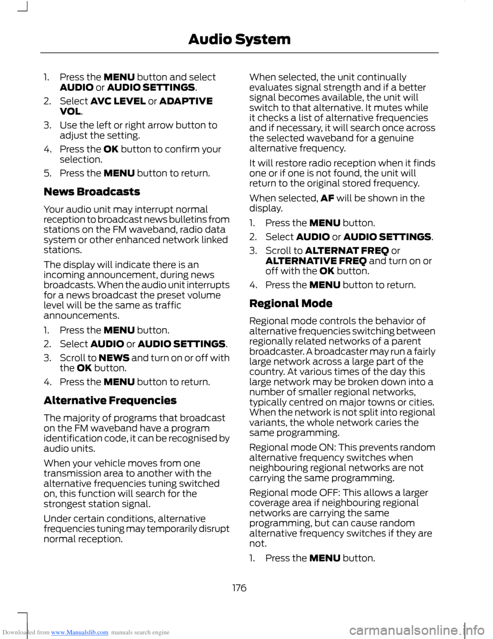 FORD B MAX 2012 1.G Owners Manual Downloaded from www.Manualslib.com manuals search engine 1.Press the MENU button and selectAUDIO or AUDIO SETTINGS.
2.Select AVC LEVEL or ADAPTIVEVOL.
3.Use the left or right arrow button toadjust the FORD B MAX 2012 1.G Owners Manual Downloaded from www.Manualslib.com manuals search engine 1.Press the MENU button and selectAUDIO or AUDIO SETTINGS.
2.Select AVC LEVEL or ADAPTIVEVOL.
3.Use the left or right arrow button toadjust the