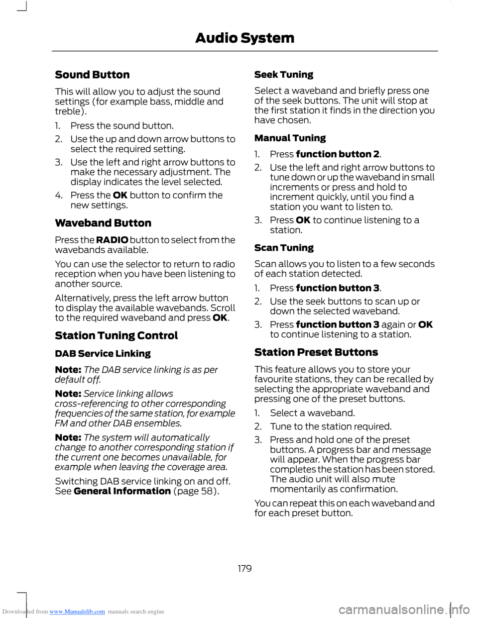 FORD B MAX 2012 1.G Owners Manual Downloaded from www.Manualslib.com manuals search engine Sound Button
This will allow you to adjust the soundsettings (for example bass, middle andtreble).
1.Press the sound button.
2.Use the up and d FORD B MAX 2012 1.G Owners Manual Downloaded from www.Manualslib.com manuals search engine Sound Button
This will allow you to adjust the soundsettings (for example bass, middle andtreble).
1.Press the sound button.
2.Use the up and d
