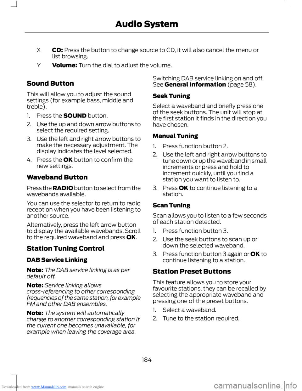 FORD B MAX 2012 1.G Owners Manual Downloaded from www.Manualslib.com manuals search engine CD: Press the button to change source to CD, it will also cancel the menu orlist browsing.X
Volume: Turn the dial to adjust the volume.Y
Sound 
