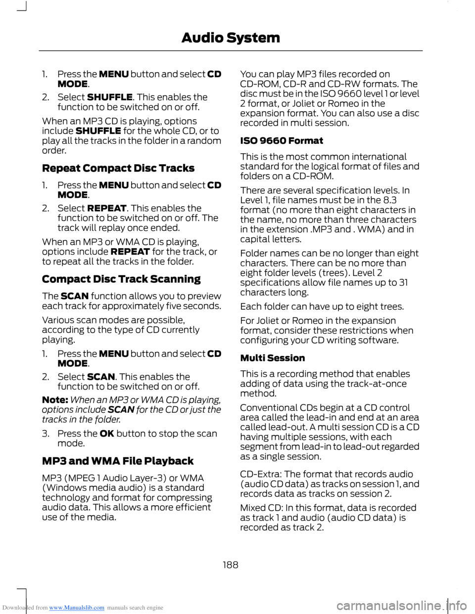 FORD B MAX 2012 1.G Owners Manual Downloaded from www.Manualslib.com manuals search engine 1.Press the MENU button and select CDMODE.
2.Select SHUFFLE. This enables thefunction to be switched on or off.
When an MP3 CD is playing, opti FORD B MAX 2012 1.G Owners Manual Downloaded from www.Manualslib.com manuals search engine 1.Press the MENU button and select CDMODE.
2.Select SHUFFLE. This enables thefunction to be switched on or off.
When an MP3 CD is playing, opti