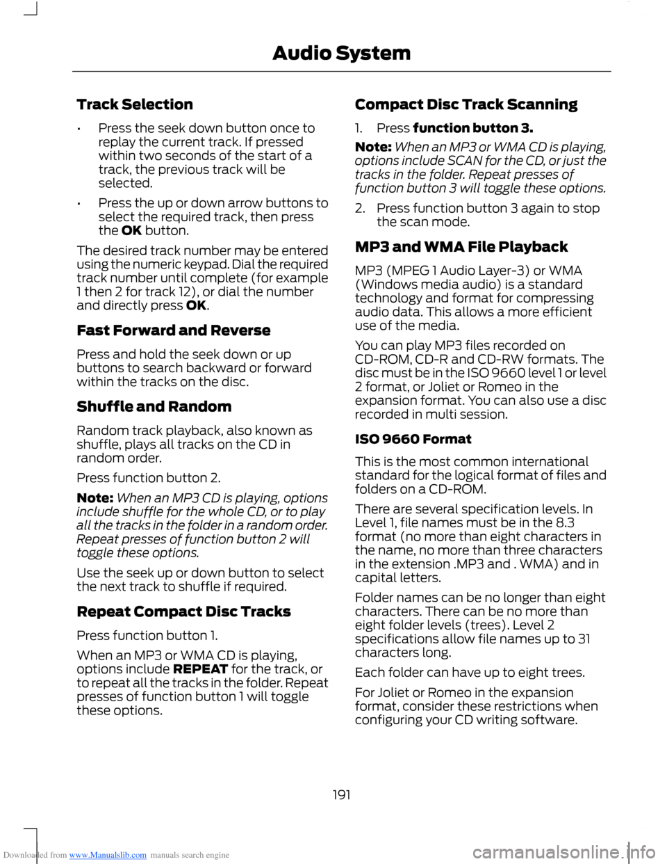 FORD B MAX 2012 1.G Owners Manual Downloaded from www.Manualslib.com manuals search engine Track Selection
•Press the seek down button once toreplay the current track. If pressedwithin two seconds of the start of atrack, the previou FORD B MAX 2012 1.G Owners Manual Downloaded from www.Manualslib.com manuals search engine Track Selection
•Press the seek down button once toreplay the current track. If pressedwithin two seconds of the start of atrack, the previou