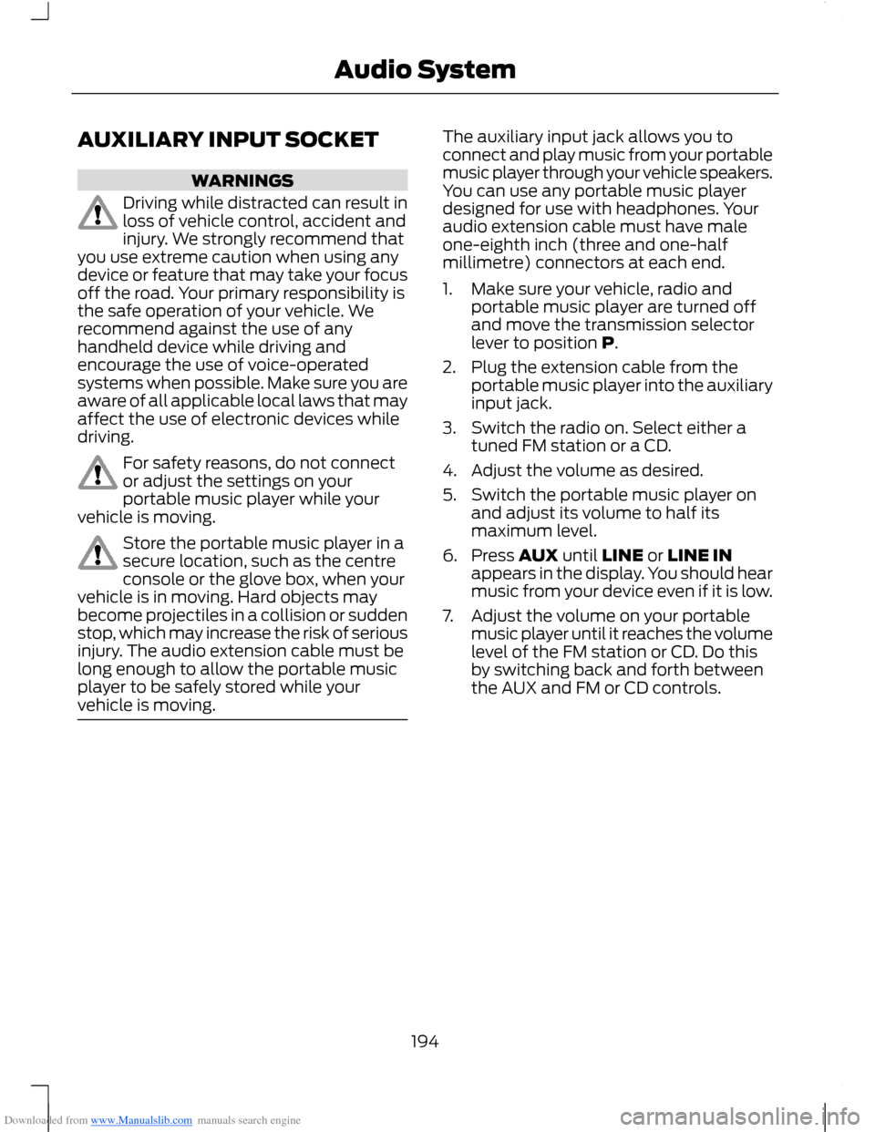 FORD B MAX 2012 1.G Owners Manual Downloaded from www.Manualslib.com manuals search engine AUXILIARY INPUT SOCKET
WARNINGS
Driving while distracted can result inloss of vehicle control, accident andinjury. We strongly recommend thatyo FORD B MAX 2012 1.G Owners Manual Downloaded from www.Manualslib.com manuals search engine AUXILIARY INPUT SOCKET
WARNINGS
Driving while distracted can result inloss of vehicle control, accident andinjury. We strongly recommend thatyo