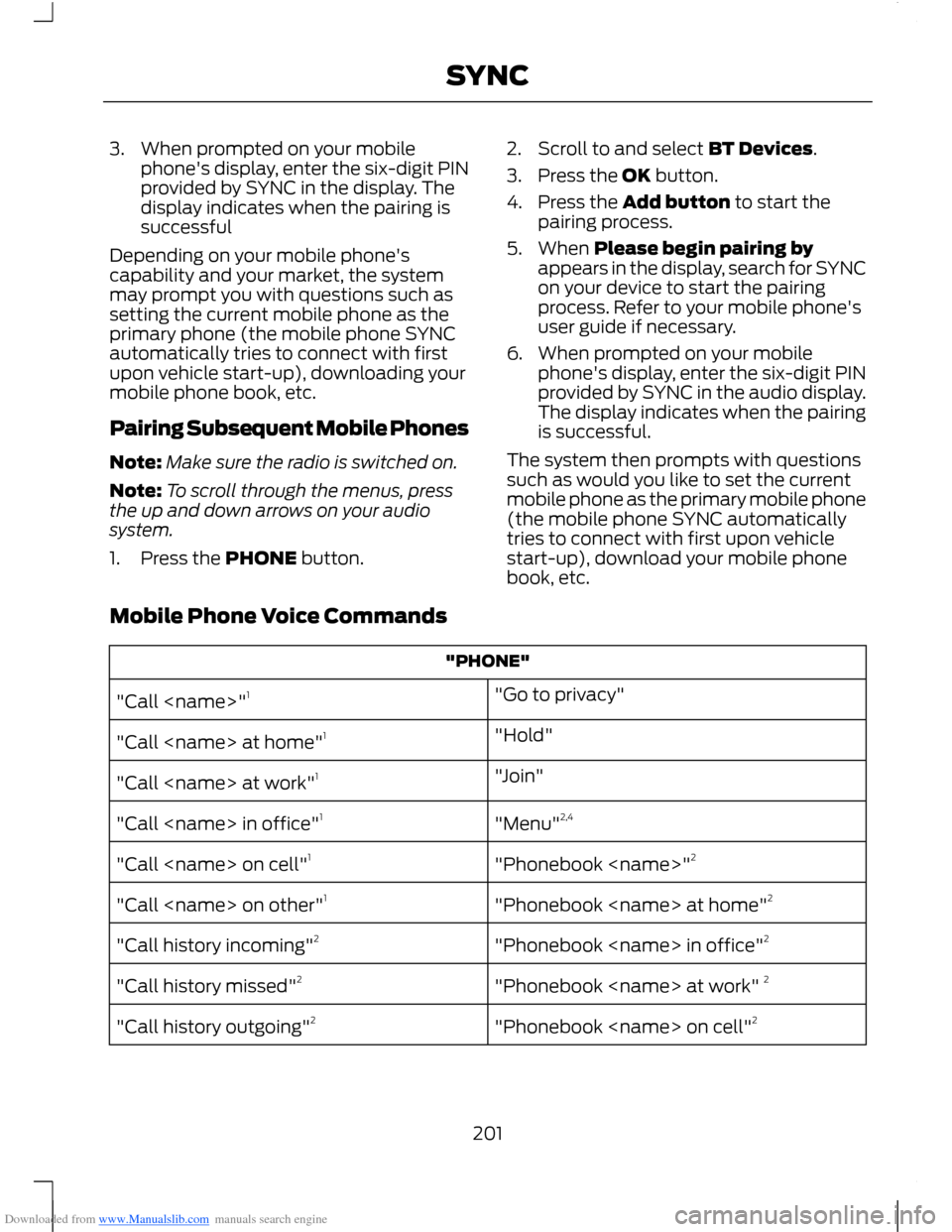 FORD B MAX 2012 1.G Owners Manual Downloaded from www.Manualslib.com manuals search engine 3.When prompted on your mobilephones display, enter the six-digit PINprovided by SYNC in the display. Thedisplay indicates when the pairing is FORD B MAX 2012 1.G Owners Manual Downloaded from www.Manualslib.com manuals search engine 3.When prompted on your mobilephones display, enter the six-digit PINprovided by SYNC in the display. Thedisplay indicates when the pairing is