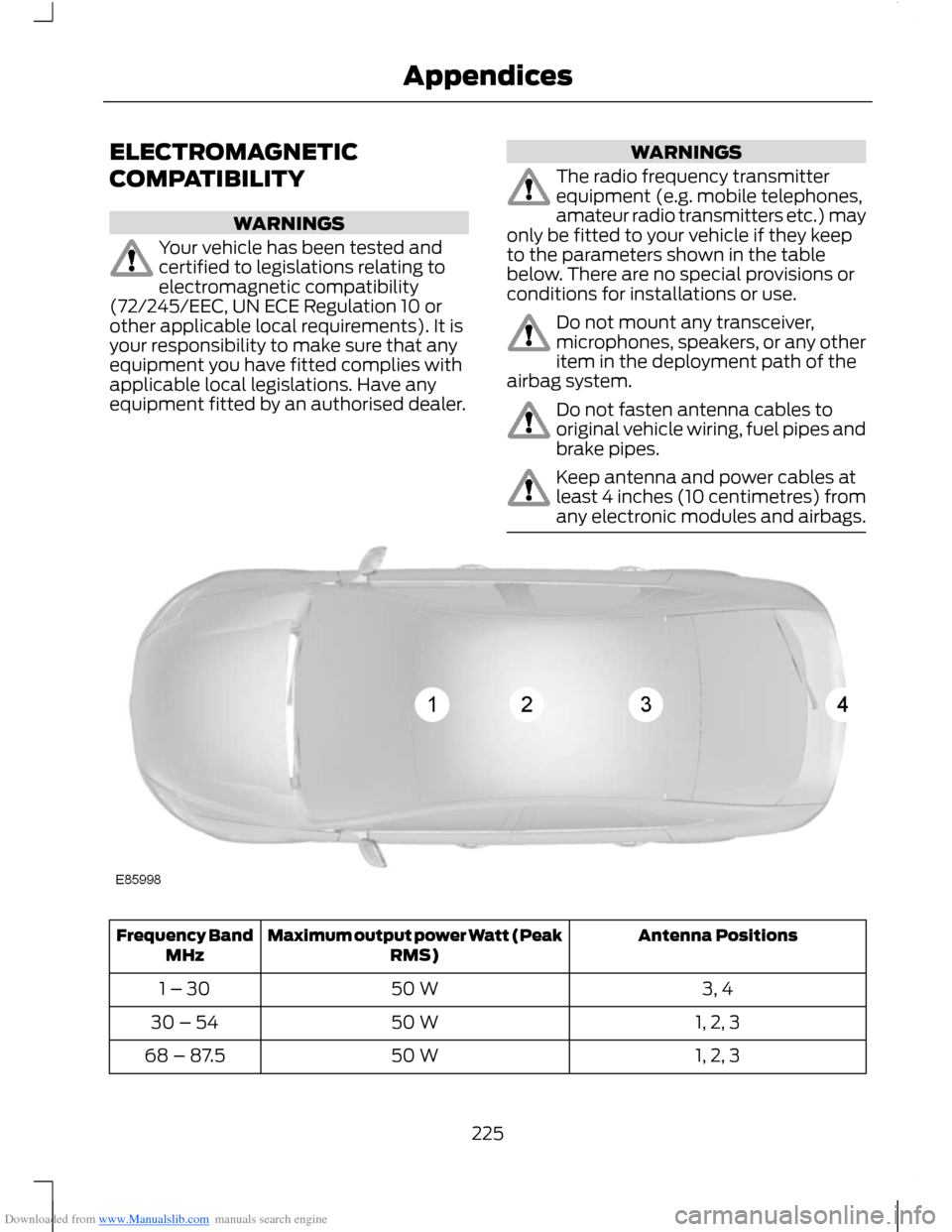 FORD B MAX 2012 1.G Owners Manual Downloaded from www.Manualslib.com manuals search engine ELECTROMAGNETIC
COMPATIBILITY
WARNINGS
Your vehicle has been tested andcertified to legislations relating toelectromagnetic compatibility(72/24