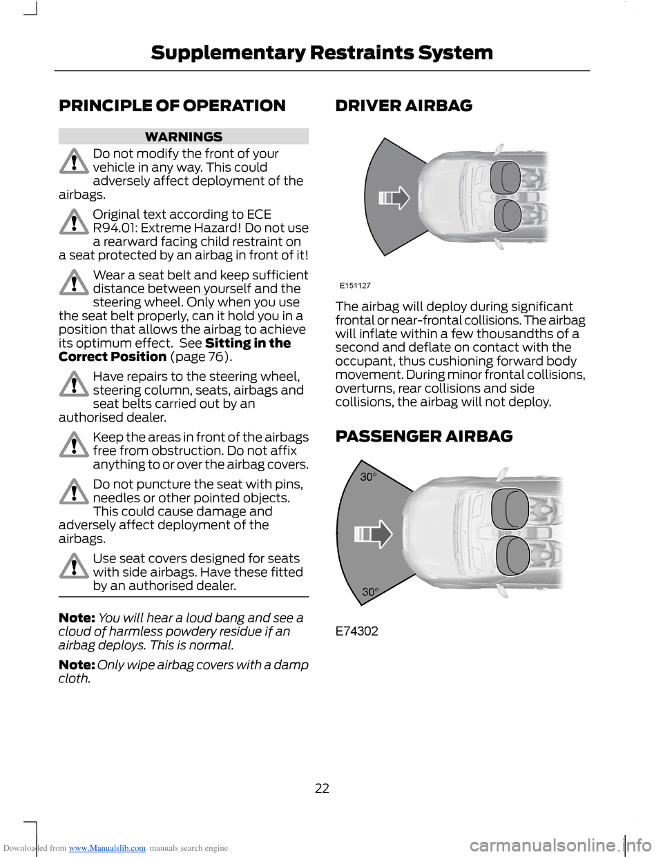 FORD B MAX 2012 1.G Owners Manual Downloaded from www.Manualslib.com manuals search engine PRINCIPLE OF OPERATION
WARNINGS
Do not modify the front of yourvehicle in any way. This couldadversely affect deployment of theairbags.
Origina