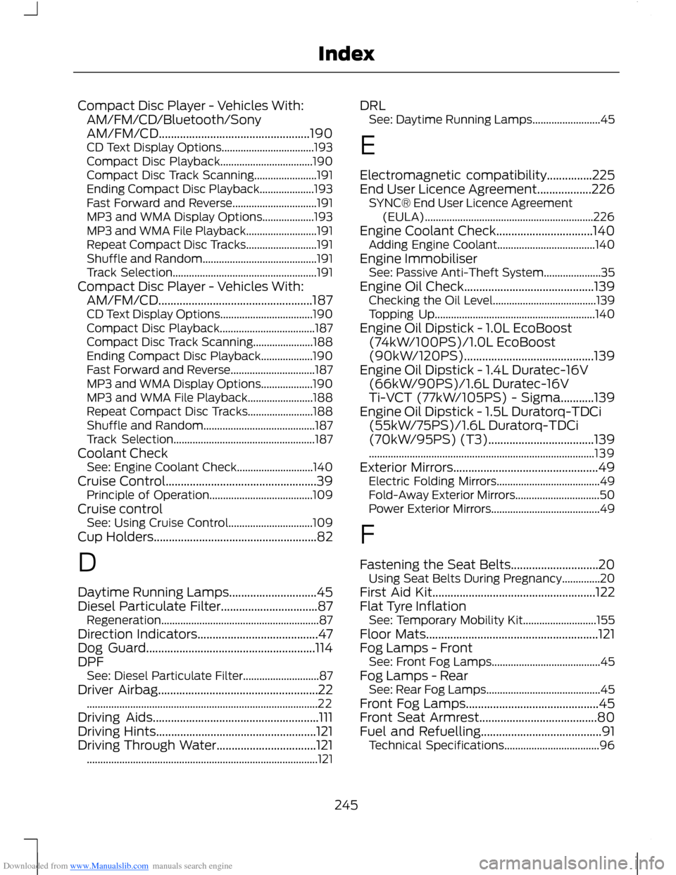 FORD B MAX 2012 1.G User Guide Downloaded from www.Manualslib.com manuals search engine Compact Disc Player - Vehicles With:AM/FM/CD/Bluetooth/SonyAM/FM/CD..................................................190CD Text Display Options FORD B MAX 2012 1.G User Guide Downloaded from www.Manualslib.com manuals search engine Compact Disc Player - Vehicles With:AM/FM/CD/Bluetooth/SonyAM/FM/CD..................................................190CD Text Display Options