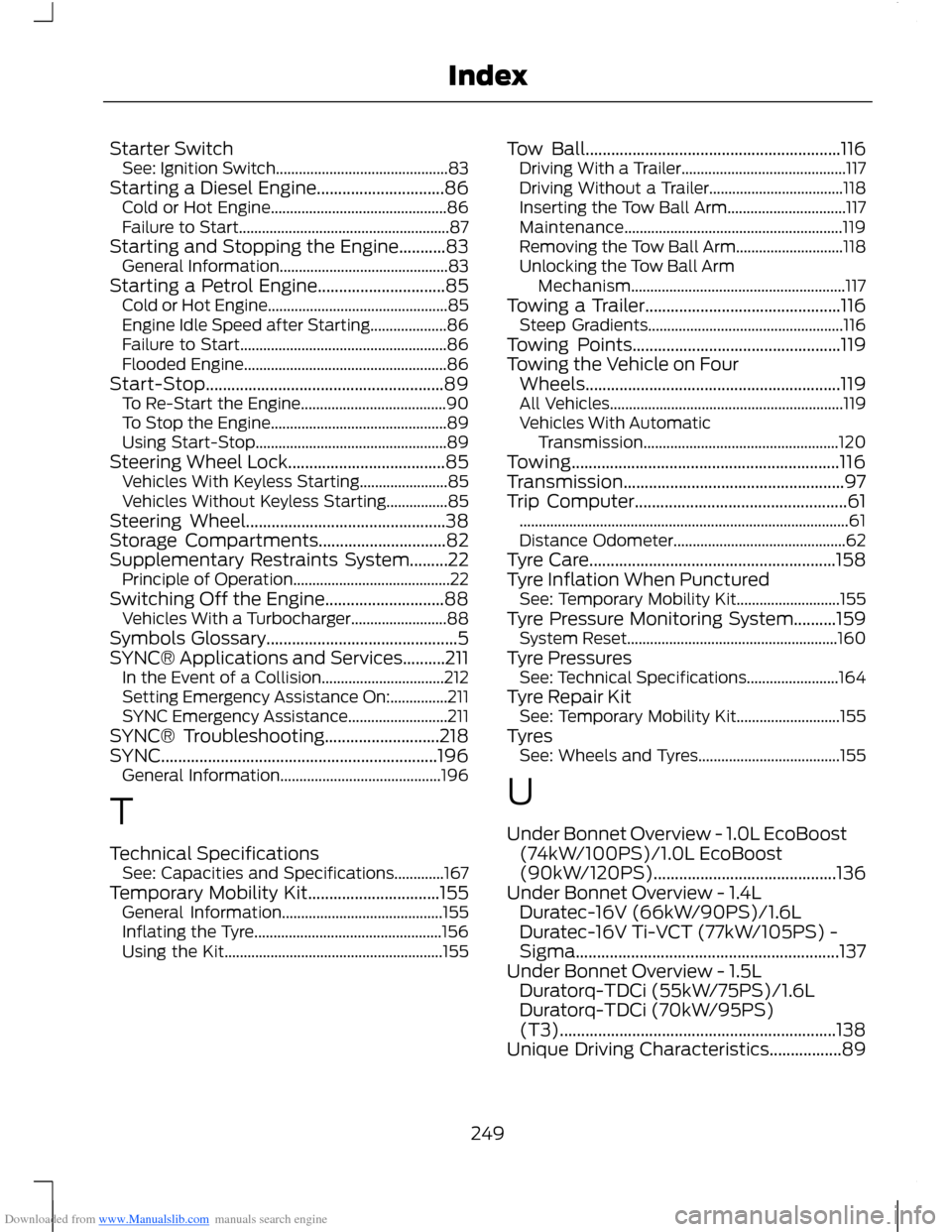 FORD B MAX 2012 1.G Owners Manual Downloaded from www.Manualslib.com manuals search engine Starter SwitchSee: Ignition Switch.............................................83Starting a Diesel Engine..............................86Cold o