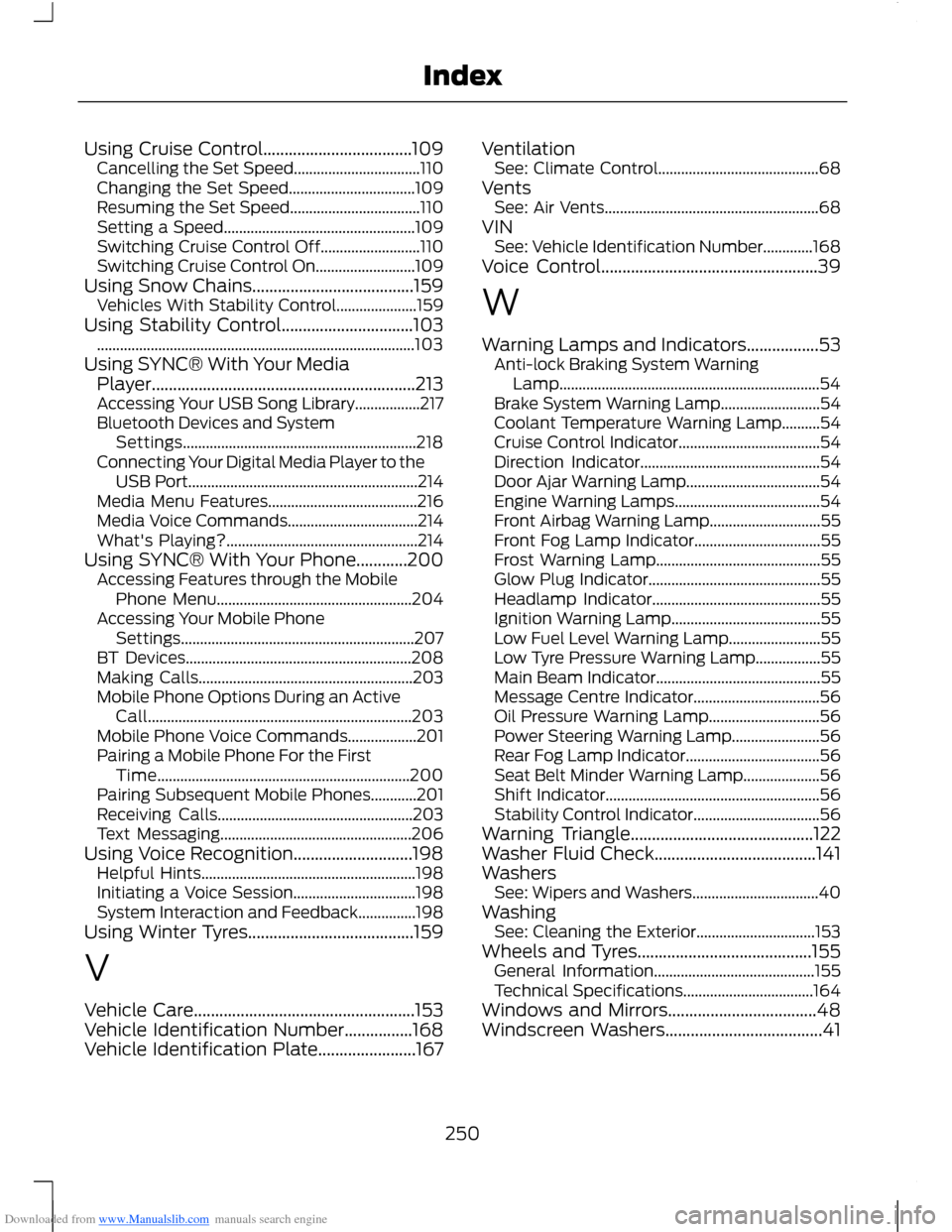 FORD B MAX 2012 1.G Owners Manual Downloaded from www.Manualslib.com manuals search engine Using Cruise Control...................................109Cancelling the Set Speed.................................110Changing the Set Speed...