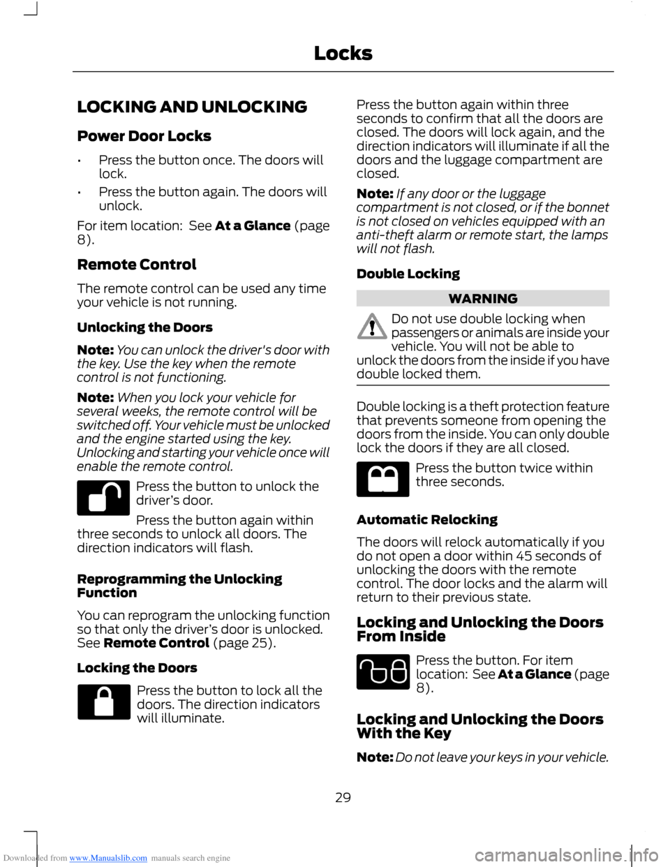 FORD B MAX 2012 1.G Owners Guide Downloaded from www.Manualslib.com manuals search engine LOCKING AND UNLOCKING
Power Door Locks
•Press the button once. The doors willlock.
•Press the button again. The doors willunlock.
For item FORD B MAX 2012 1.G Owners Guide Downloaded from www.Manualslib.com manuals search engine LOCKING AND UNLOCKING
Power Door Locks
•Press the button once. The doors willlock.
•Press the button again. The doors willunlock.
For item