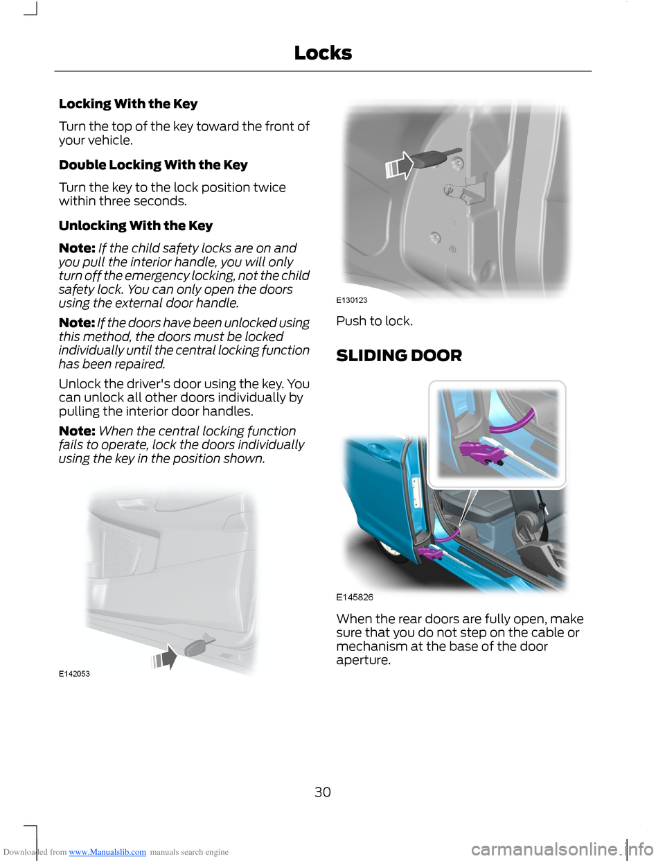 FORD B MAX 2012 1.G Owners Manual Downloaded from www.Manualslib.com manuals search engine Locking With the Key
Turn the top of the key toward the front ofyour vehicle.
Double Locking With the Key
Turn the key to the lock position twi