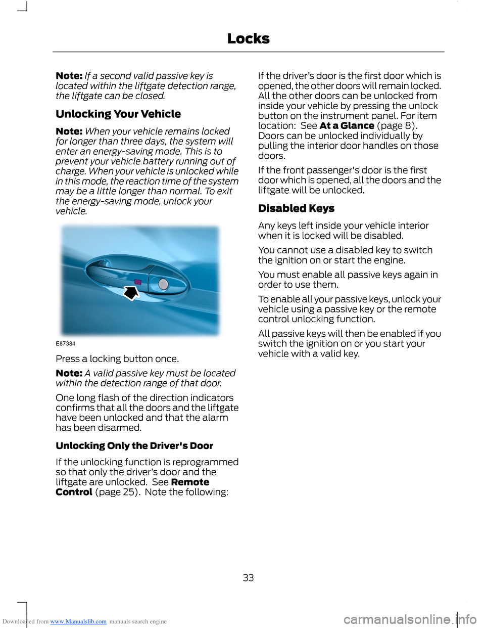 FORD B MAX 2012 1.G Owners Guide Downloaded from www.Manualslib.com manuals search engine Note:If a second valid passive key islocated within the liftgate detection range,the liftgate can be closed.
Unlocking Your Vehicle
Note:When y