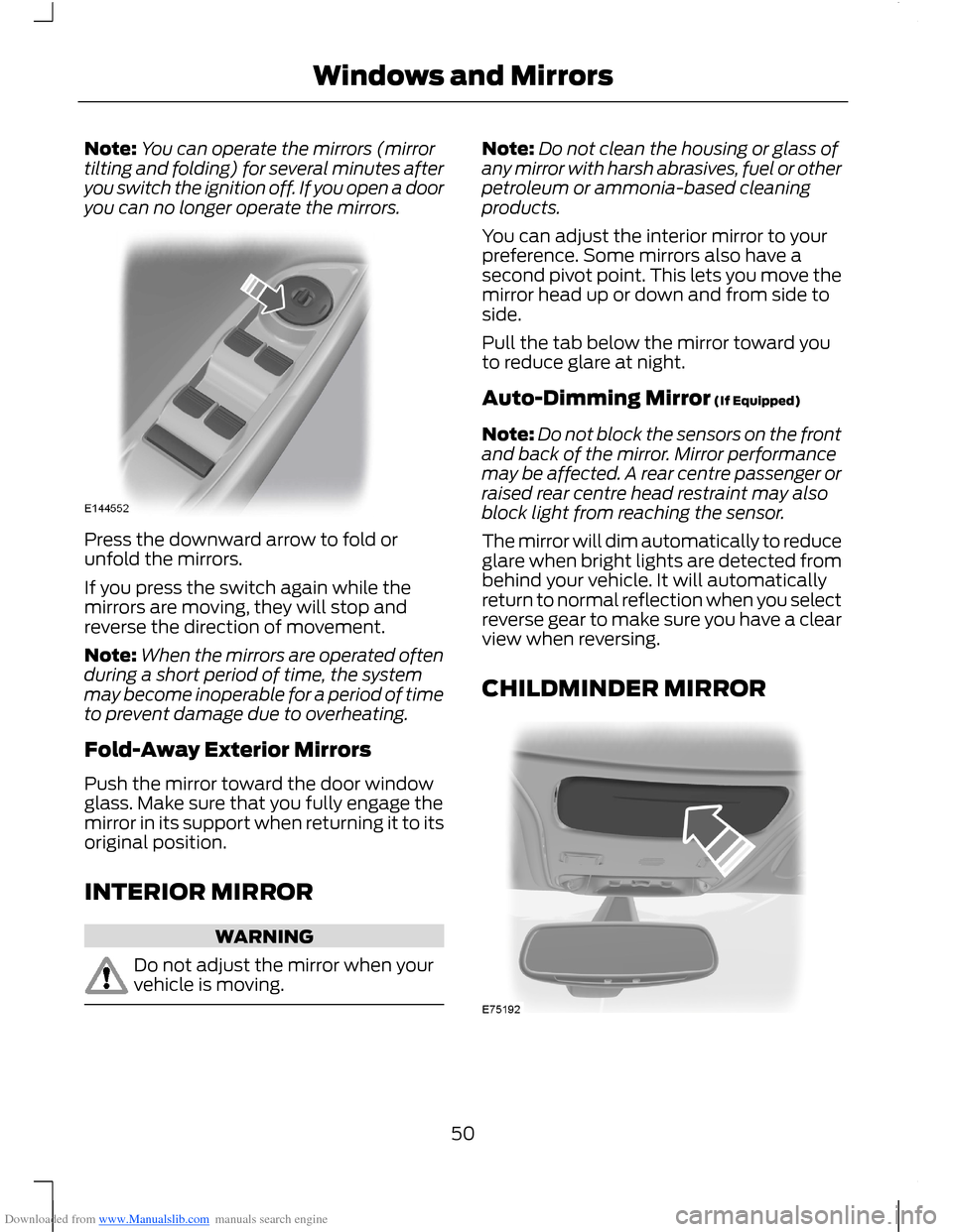 FORD B MAX 2012 1.G Workshop Manual Downloaded from www.Manualslib.com manuals search engine Note:You can operate the mirrors (mirrortilting and folding) for several minutes afteryou switch the ignition off. If you open a dooryou can no