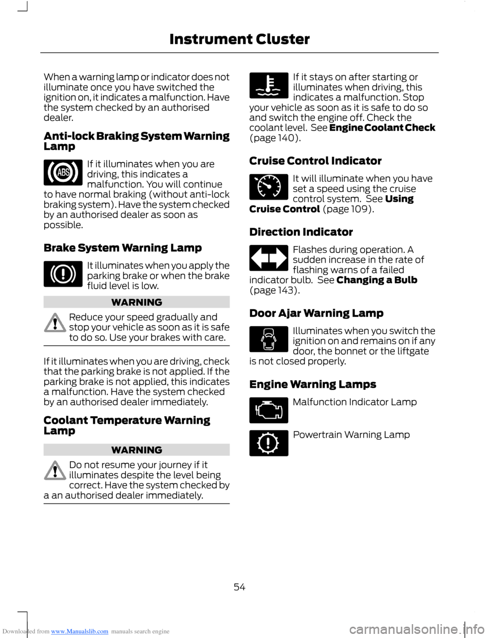 FORD B MAX 2012 1.G Workshop Manual Downloaded from www.Manualslib.com manuals search engine When a warning lamp or indicator does notilluminate once you have switched theignition on, it indicates a malfunction. Havethe system checked b