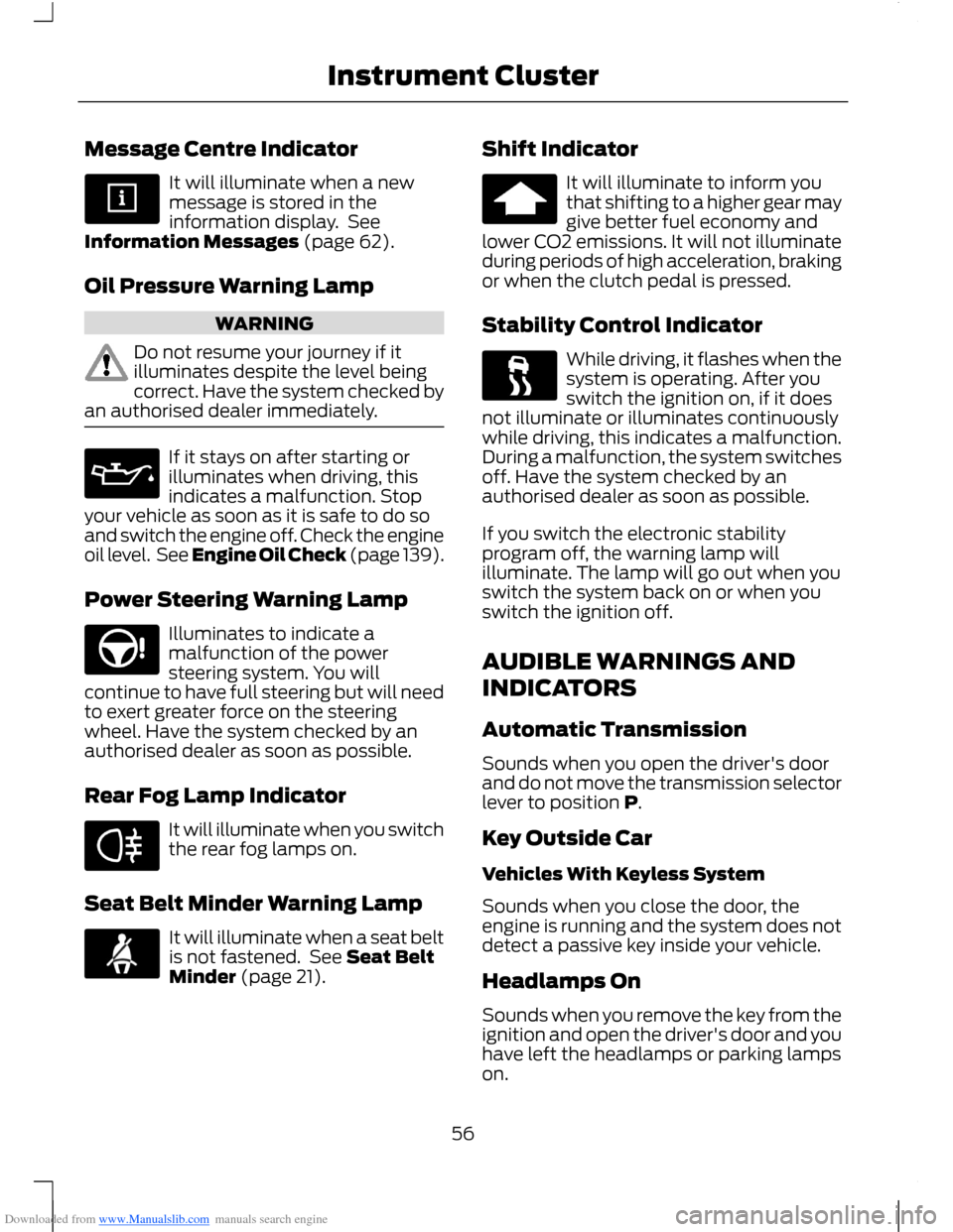 FORD B MAX 2012 1.G Workshop Manual Downloaded from www.Manualslib.com manuals search engine Message Centre Indicator
It will illuminate when a newmessage is stored in theinformation display. SeeInformation Messages (page 62).
Oil Press FORD B MAX 2012 1.G Workshop Manual Downloaded from www.Manualslib.com manuals search engine Message Centre Indicator
It will illuminate when a newmessage is stored in theinformation display. SeeInformation Messages (page 62).
Oil Press