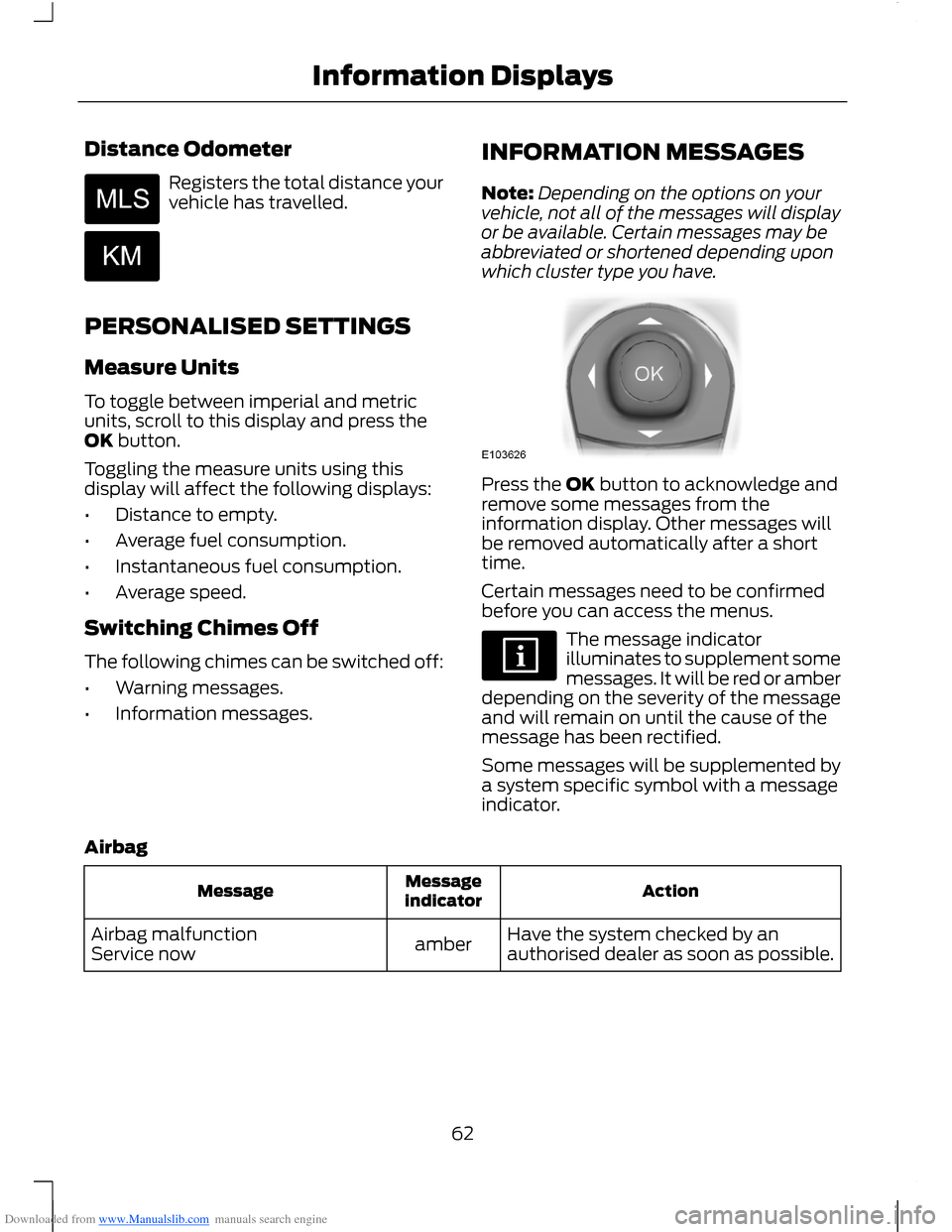 FORD B MAX 2012 1.G Owners Manual Downloaded from www.Manualslib.com manuals search engine Distance Odometer
Registers the total distance yourvehicle has travelled.
PERSONALISED SETTINGS
Measure Units
To toggle between imperial and me FORD B MAX 2012 1.G Owners Manual Downloaded from www.Manualslib.com manuals search engine Distance Odometer
Registers the total distance yourvehicle has travelled.
PERSONALISED SETTINGS
Measure Units
To toggle between imperial and me