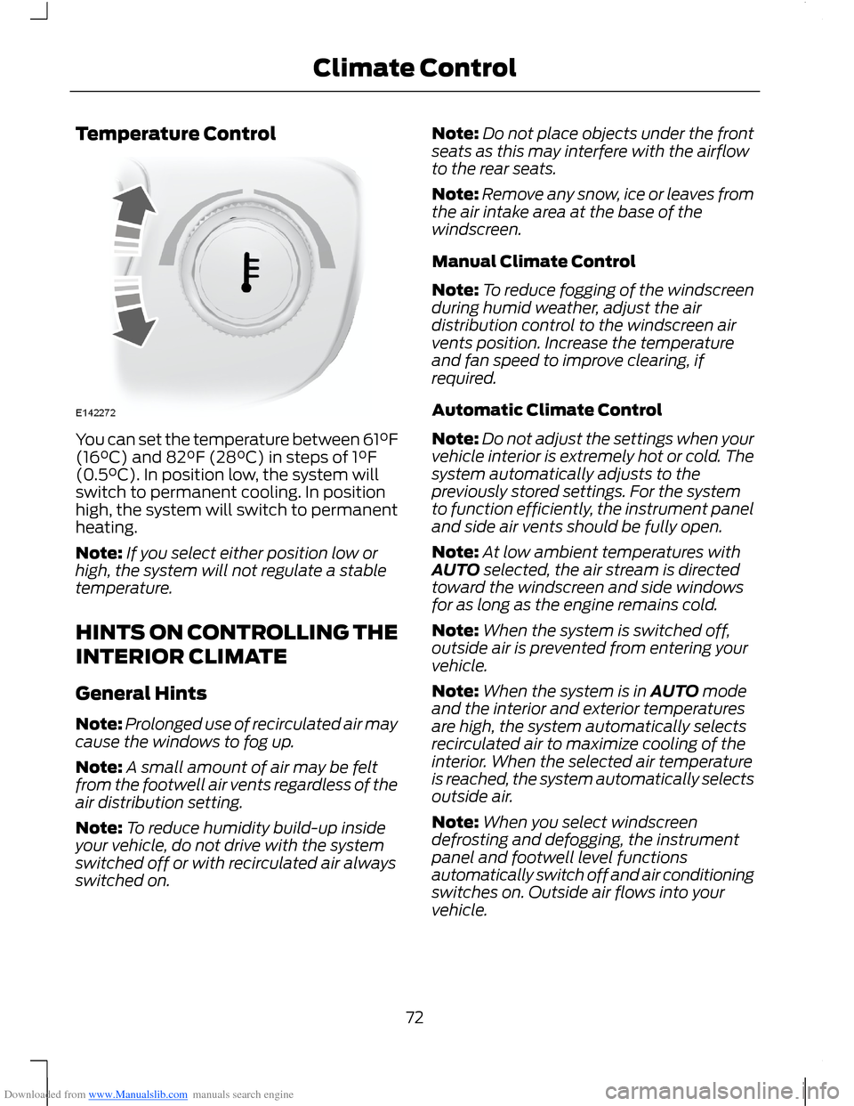 FORD B MAX 2012 1.G Owners Manual Downloaded from www.Manualslib.com manuals search engine Temperature Control
You can set the temperature between 61°F(16°C) and 82°F (28°C) in steps of 1°F(0.5°C). In position low, the system wi