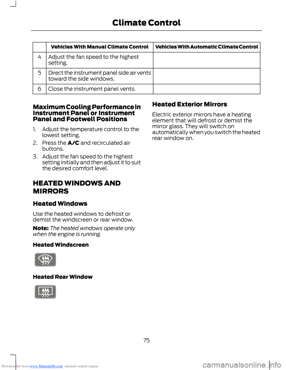 FORD B MAX 2012 1.G Owners Manual Downloaded from www.Manualslib.com manuals search engine Vehicles With Automatic Climate ControlVehicles With Manual Climate Control
Adjust the fan speed to the highestsetting.4
Direct the instrument 