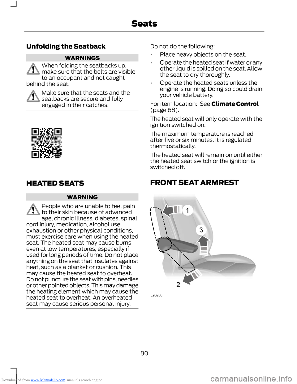 FORD B MAX 2012 1.G Owners Manual Downloaded from www.Manualslib.com manuals search engine Unfolding the Seatback
WARNINGS
When folding the seatbacks up,make sure that the belts are visibleto an occupant and not caughtbehind the seat. FORD B MAX 2012 1.G Owners Manual Downloaded from www.Manualslib.com manuals search engine Unfolding the Seatback
WARNINGS
When folding the seatbacks up,make sure that the belts are visibleto an occupant and not caughtbehind the seat.