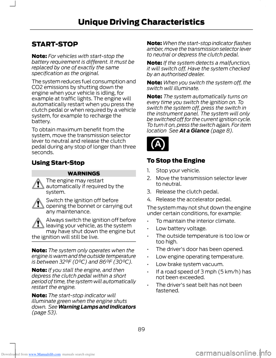 FORD B MAX 2012 1.G Owners Manual Downloaded from www.Manualslib.com manuals search engine START-STOP
Note:For vehicles with start-stop thebattery requirement is different. It must bereplaced by one of exactly the samespecification as