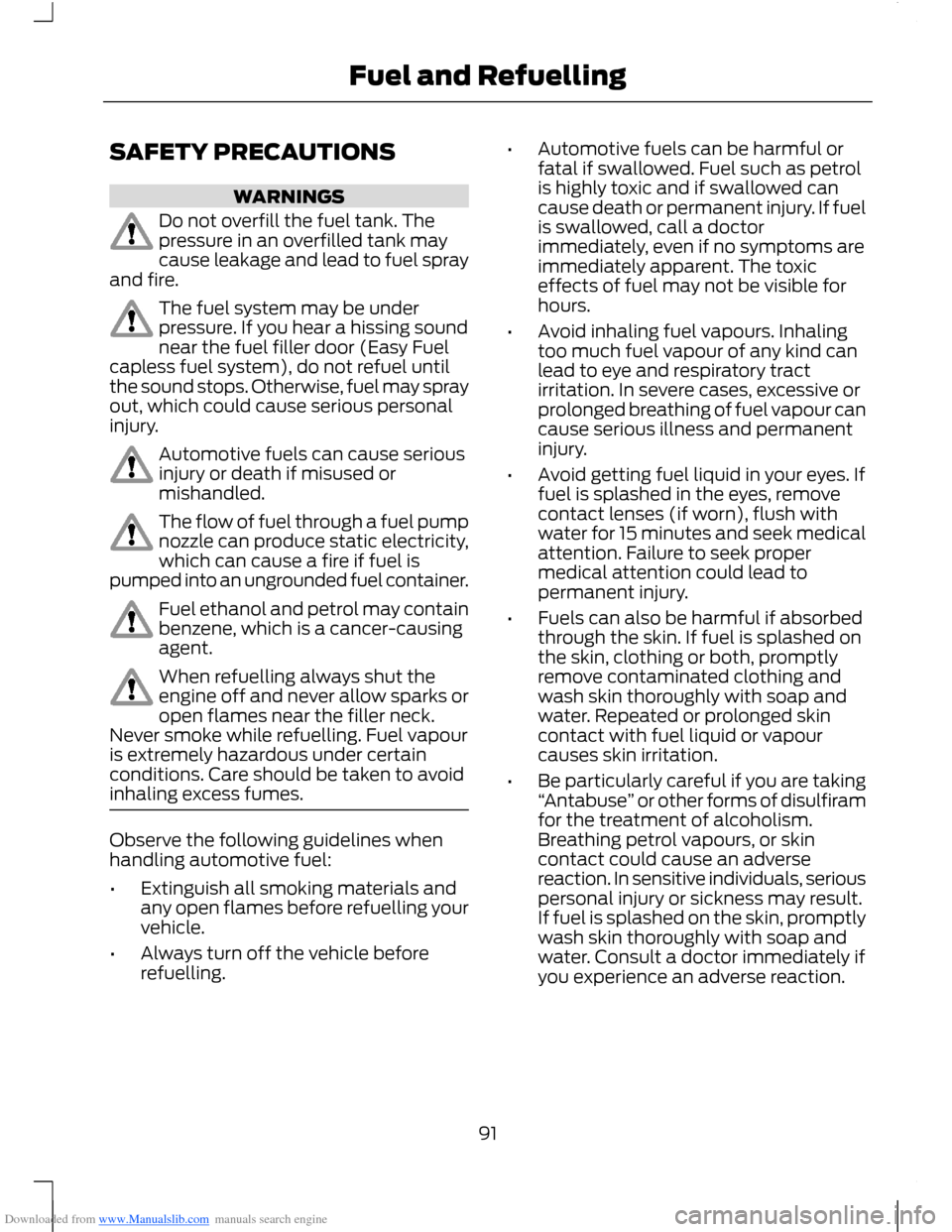 FORD B MAX 2012 1.G Owners Manual Downloaded from www.Manualslib.com manuals search engine SAFETY PRECAUTIONS
WARNINGS
Do not overfill the fuel tank. Thepressure in an overfilled tank maycause leakage and lead to fuel sprayand fire.
T