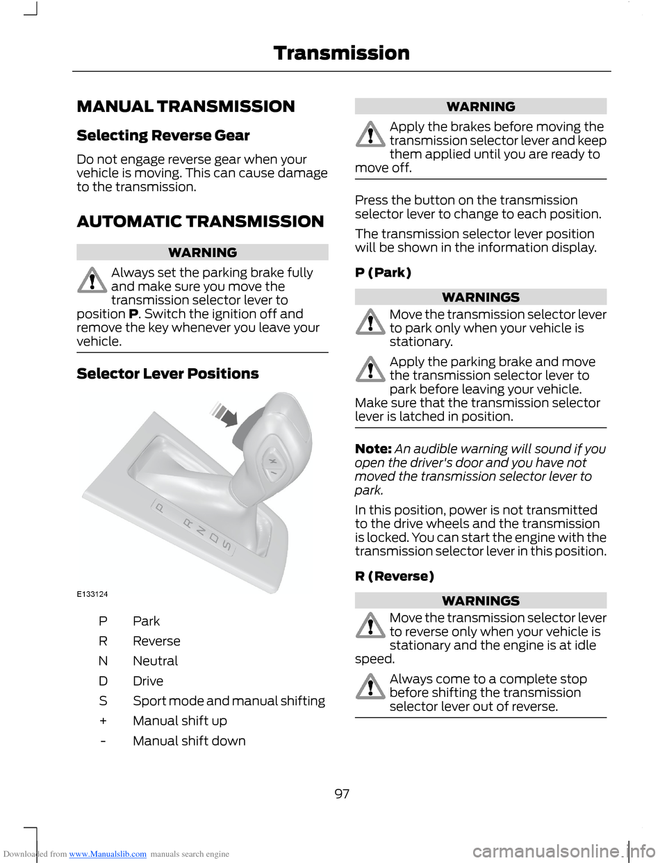 FORD B MAX 2012 1.G Owners Manual Downloaded from www.Manualslib.com manuals search engine MANUAL TRANSMISSION
Selecting Reverse Gear
Do not engage reverse gear when yourvehicle is moving. This can cause damageto the transmission.
AUT FORD B MAX 2012 1.G Owners Manual Downloaded from www.Manualslib.com manuals search engine MANUAL TRANSMISSION
Selecting Reverse Gear
Do not engage reverse gear when yourvehicle is moving. This can cause damageto the transmission.
AUT