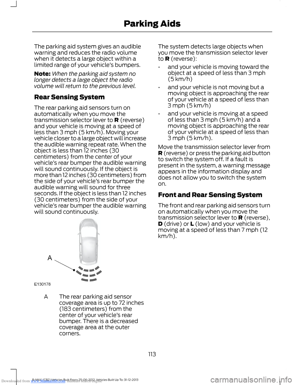 FORD B MAX 2013 1.G Owners Manual Downloaded from www.Manualslib.com manuals search engine The parking aid system gives an audiblewarning and reduces the radio volumewhen it detects a large object within alimited range of your vehicle FORD B MAX 2013 1.G Owners Manual Downloaded from www.Manualslib.com manuals search engine The parking aid system gives an audiblewarning and reduces the radio volumewhen it detects a large object within alimited range of your vehicle