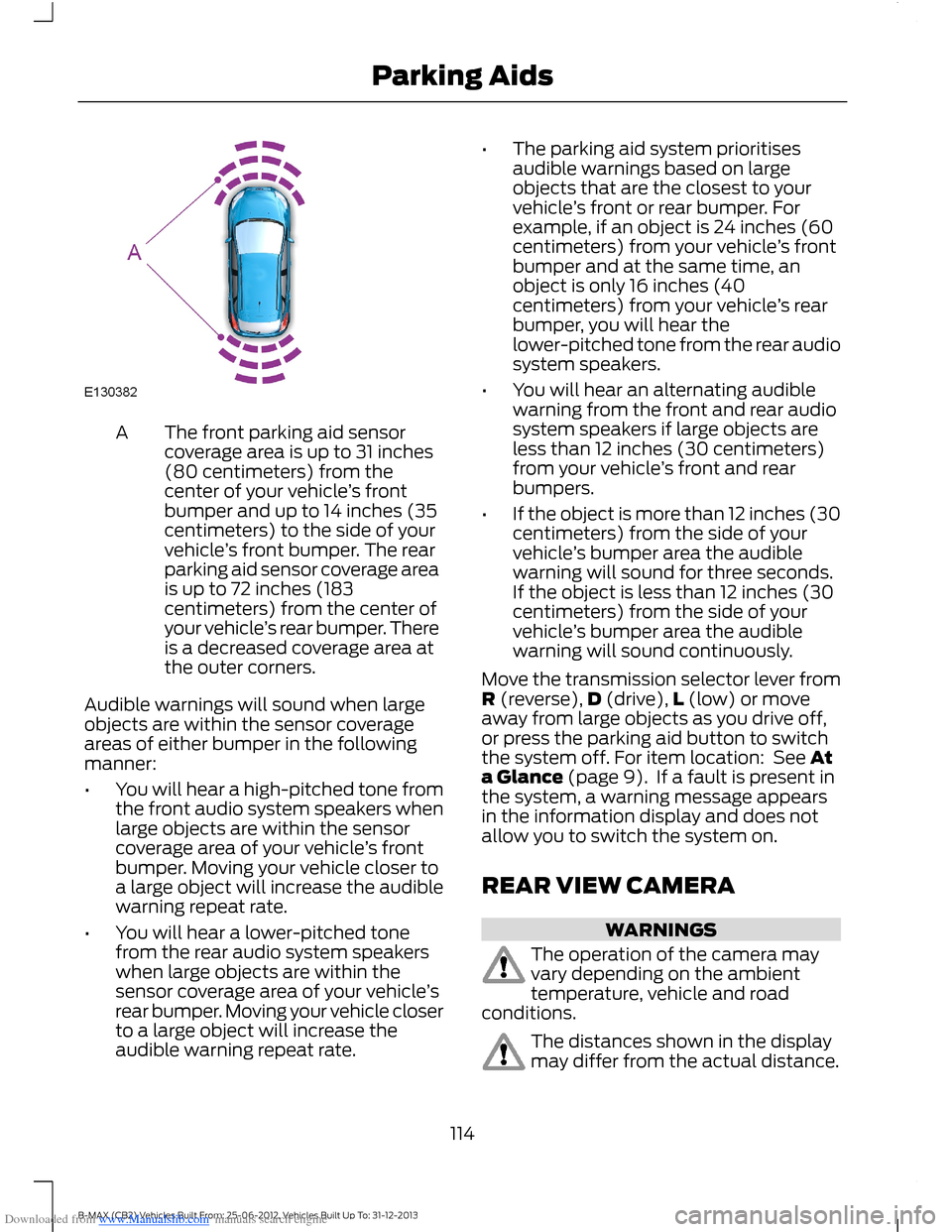 FORD B MAX 2013 1.G Owners Manual Downloaded from www.Manualslib.com manuals search engine The front parking aid sensorcoverage area is up to 31 inches(80 centimeters) from thecenter of your vehicle’s frontbumper and up to 14 inches FORD B MAX 2013 1.G Owners Manual Downloaded from www.Manualslib.com manuals search engine The front parking aid sensorcoverage area is up to 31 inches(80 centimeters) from thecenter of your vehicle’s frontbumper and up to 14 inches