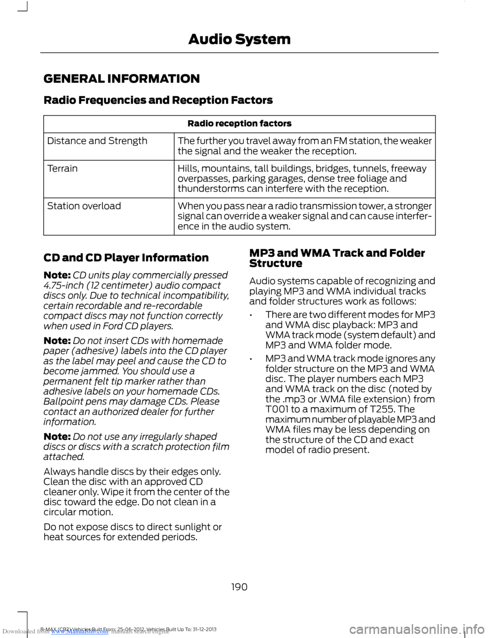 FORD B MAX 2013 1.G Owners Manual Downloaded from www.Manualslib.com manuals search engine GENERAL INFORMATION
Radio Frequencies and Reception Factors
Radio reception factors
The further you travel away from an FM station, the weakert