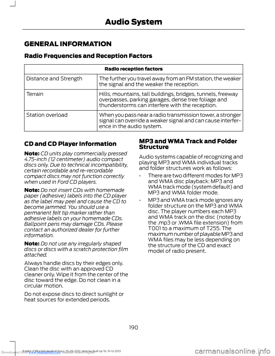 FORD B MAX 2013 1.G Owners Manual Downloaded from www.Manualslib.com manuals search engine GENERAL INFORMATION
Radio Frequencies and Reception Factors
Radio reception factors
The further you travel away from an FM station, the weakert FORD B MAX 2013 1.G Owners Manual Downloaded from www.Manualslib.com manuals search engine GENERAL INFORMATION
Radio Frequencies and Reception Factors
Radio reception factors
The further you travel away from an FM station, the weakert