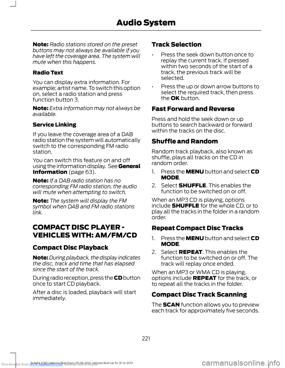 FORD B MAX 2013 1.G Owners Manual Downloaded from www.Manualslib.com manuals search engine Note:Radio stations stored on the presetbuttons may not always be available if youhave left the coverage area. The system willmute when this ha FORD B MAX 2013 1.G Owners Manual Downloaded from www.Manualslib.com manuals search engine Note:Radio stations stored on the presetbuttons may not always be available if youhave left the coverage area. The system willmute when this ha