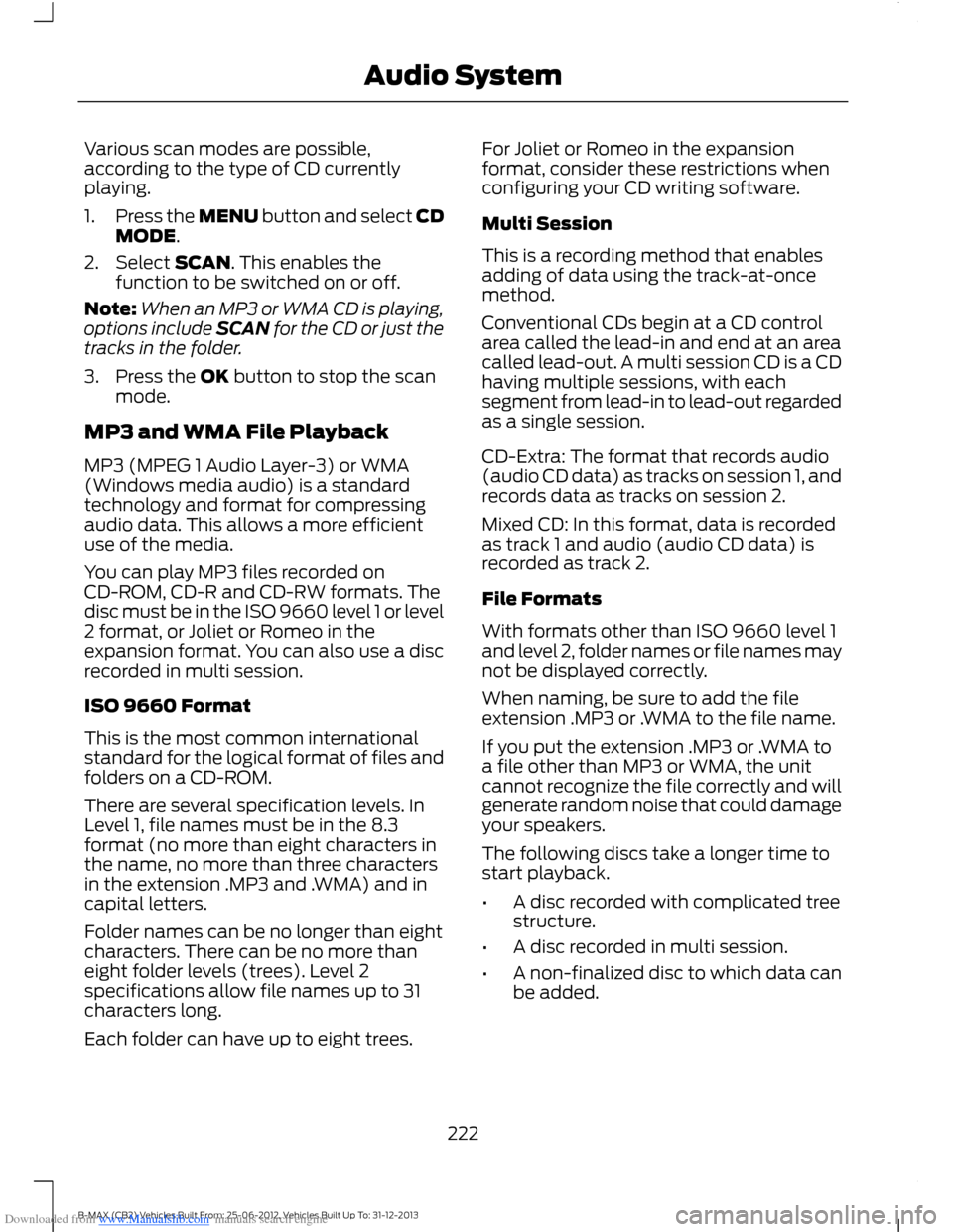 FORD B MAX 2013 1.G Owners Manual Downloaded from www.Manualslib.com manuals search engine Various scan modes are possible,according to the type of CD currentlyplaying.
1.Press the MENU button and select CDMODE.
2.Select SCAN. This en FORD B MAX 2013 1.G Owners Manual Downloaded from www.Manualslib.com manuals search engine Various scan modes are possible,according to the type of CD currentlyplaying.
1.Press the MENU button and select CDMODE.
2.Select SCAN. This en