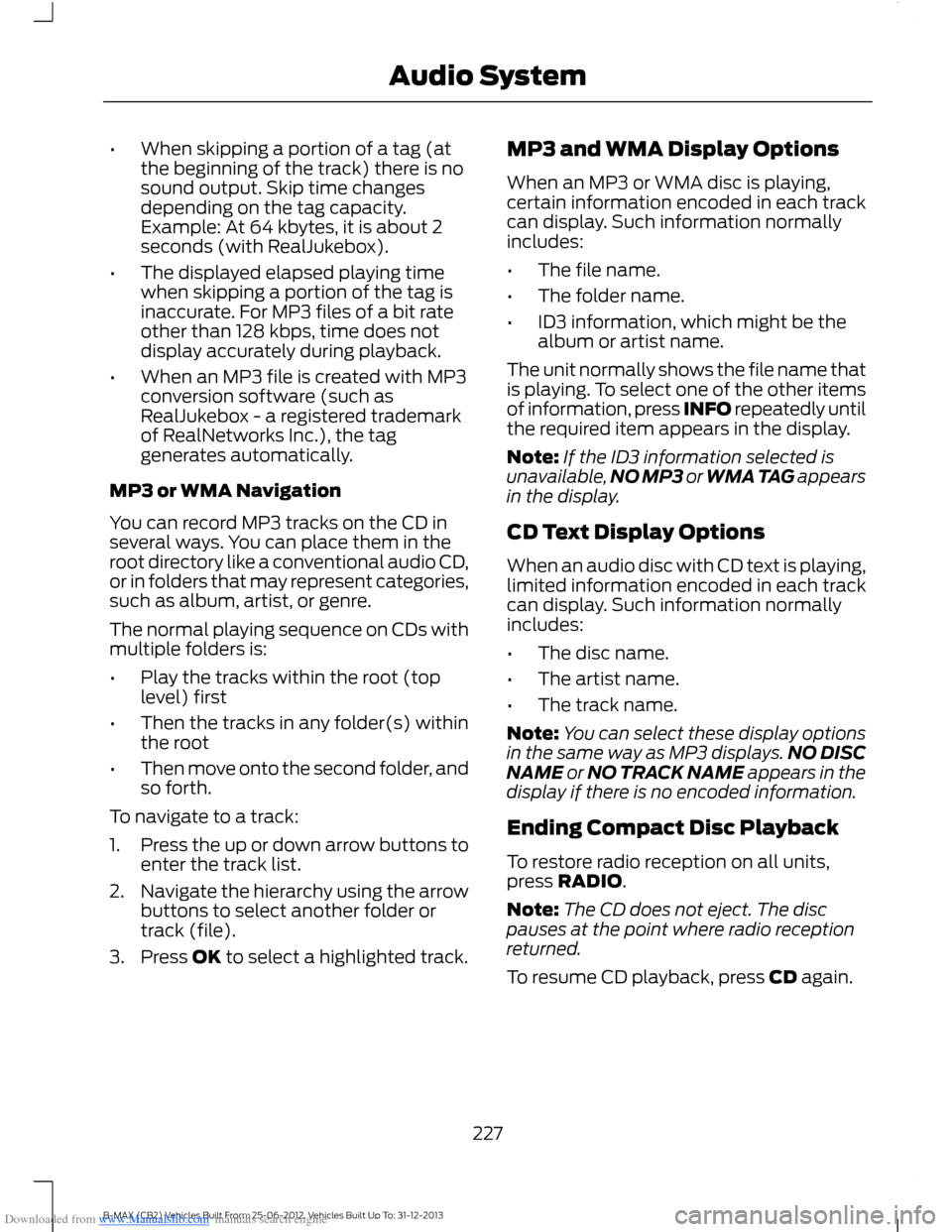 FORD B MAX 2013 1.G Owners Manual Downloaded from www.Manualslib.com manuals search engine •When skipping a portion of a tag (atthe beginning of the track) there is nosound output. Skip time changesdepending on the tag capacity.Exam