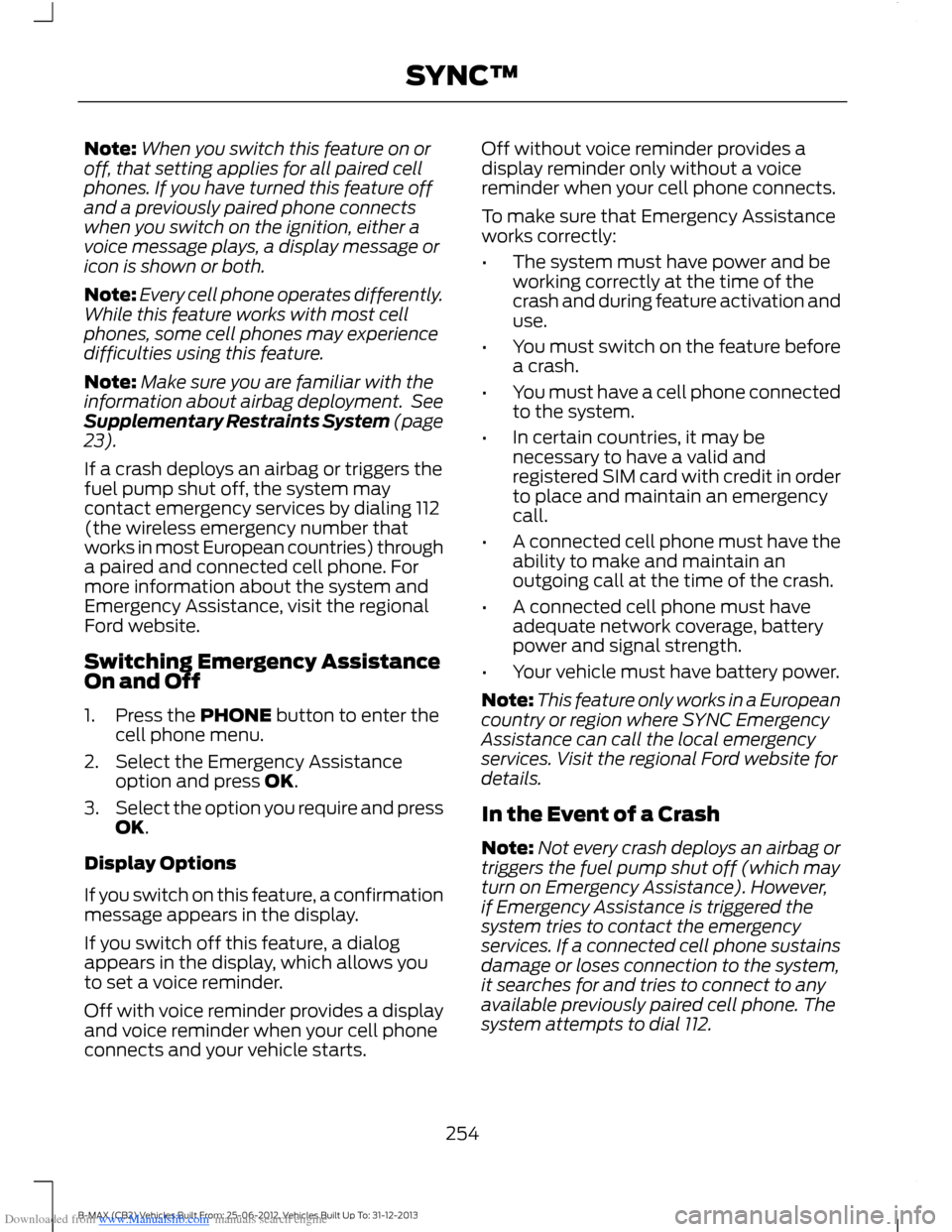 FORD B MAX 2013 1.G Owners Manual Downloaded from www.Manualslib.com manuals search engine Note:When you switch this feature on oroff, that setting applies for all paired cellphones. If you have turned this feature offand a previously FORD B MAX 2013 1.G Owners Manual Downloaded from www.Manualslib.com manuals search engine Note:When you switch this feature on oroff, that setting applies for all paired cellphones. If you have turned this feature offand a previously