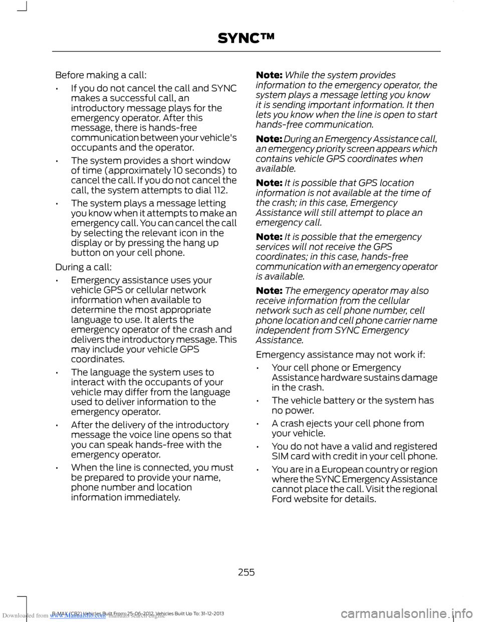 FORD B MAX 2013 1.G Owners Manual Downloaded from www.Manualslib.com manuals search engine Before making a call:
•If you do not cancel the call and SYNCmakes a successful call, anintroductory message plays for theemergency operator.