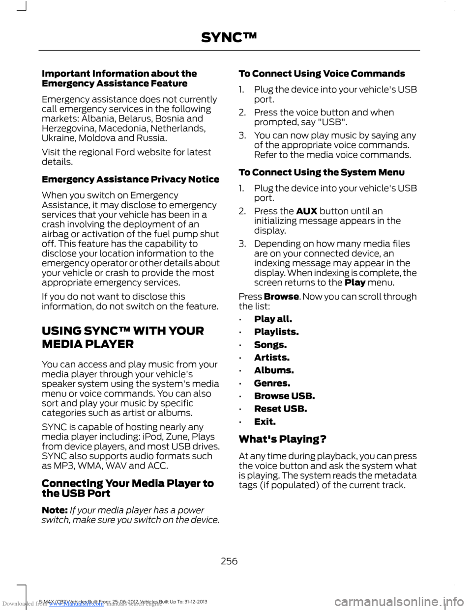 FORD B MAX 2013 1.G Owners Manual Downloaded from www.Manualslib.com manuals search engine Important Information about theEmergency Assistance Feature
Emergency assistance does not currentlycall emergency services in the followingmark FORD B MAX 2013 1.G Owners Manual Downloaded from www.Manualslib.com manuals search engine Important Information about theEmergency Assistance Feature
Emergency assistance does not currentlycall emergency services in the followingmark