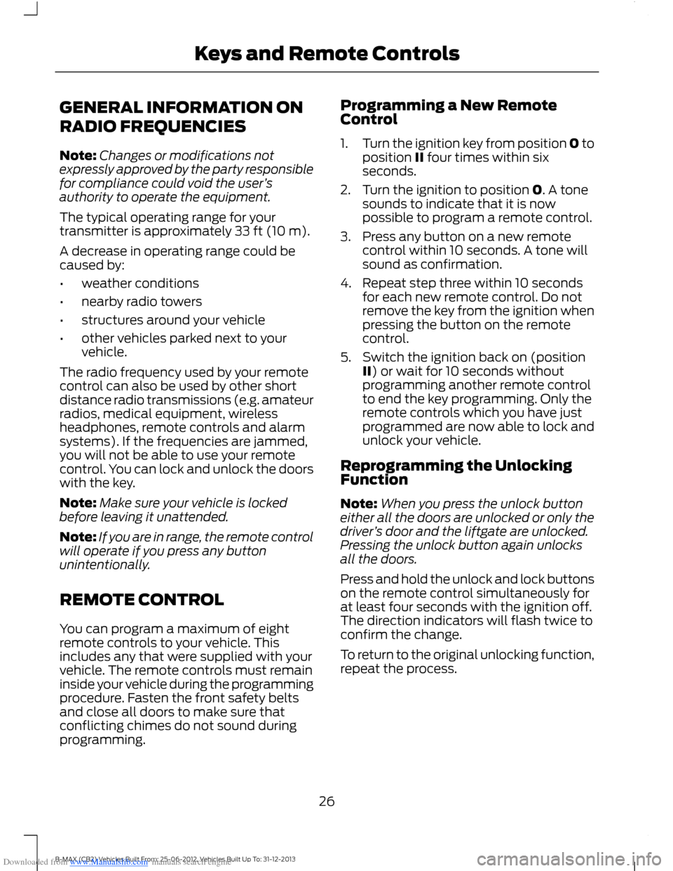 FORD B MAX 2013 1.G Owners Manual Downloaded from www.Manualslib.com manuals search engine GENERAL INFORMATION ON
RADIO FREQUENCIES
Note:Changes or modifications notexpressly approved by the party responsiblefor compliance could void 