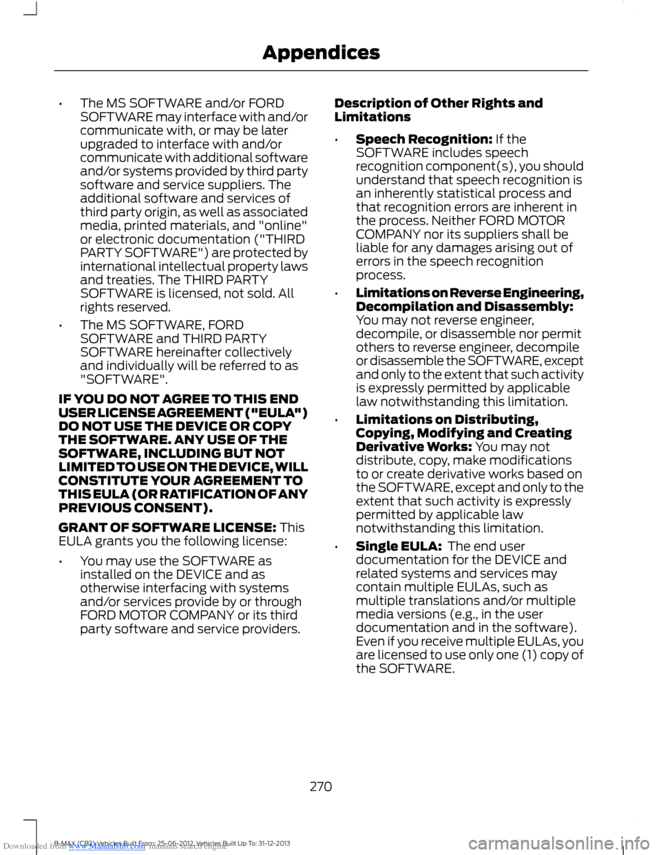 FORD B MAX 2013 1.G Owners Manual Downloaded from www.Manualslib.com manuals search engine •The MS SOFTWARE and/or FORDSOFTWARE may interface with and/orcommunicate with, or may be laterupgraded to interface with and/orcommunicate w