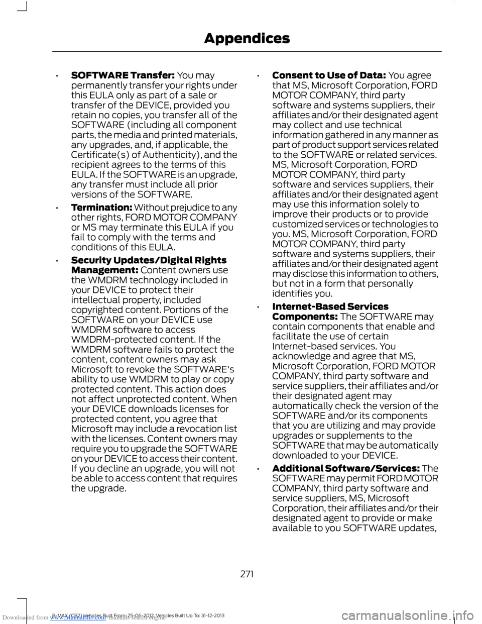 FORD B MAX 2013 1.G Owners Manual Downloaded from www.Manualslib.com manuals search engine •SOFTWARE Transfer: You maypermanently transfer your rights underthis EULA only as part of a sale ortransfer of the DEVICE, provided youretai FORD B MAX 2013 1.G Owners Manual Downloaded from www.Manualslib.com manuals search engine •SOFTWARE Transfer: You maypermanently transfer your rights underthis EULA only as part of a sale ortransfer of the DEVICE, provided youretai