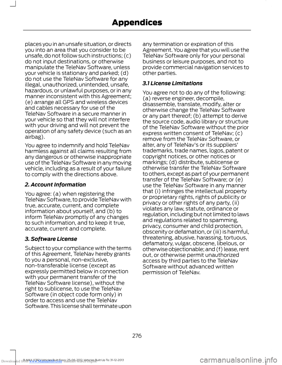 FORD B MAX 2013 1.G Owners Manual Downloaded from www.Manualslib.com manuals search engine places you in an unsafe situation, or directsyou into an area that you consider to beunsafe, do not follow such instructions; (c)do not input d