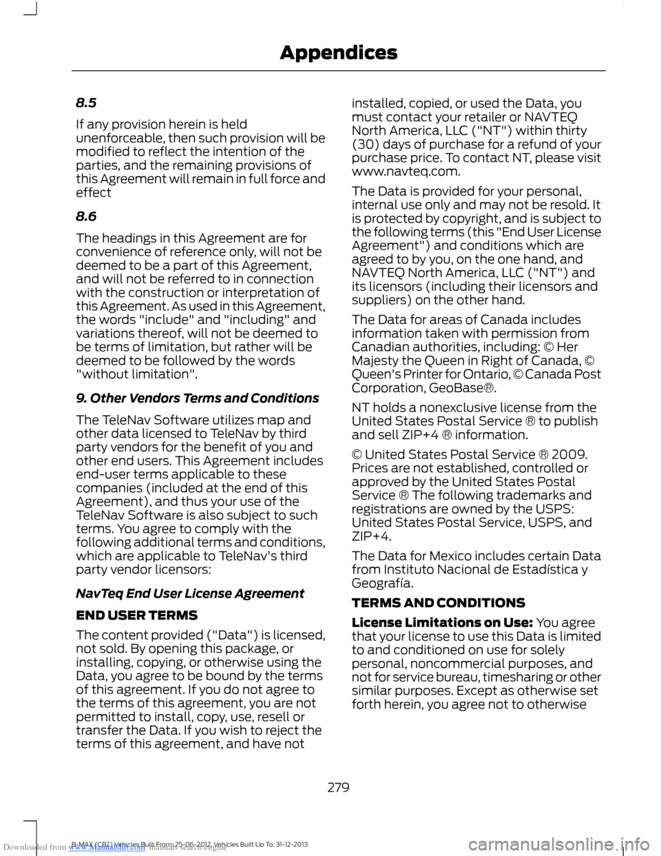 FORD B MAX 2013 1.G Owners Manual Downloaded from www.Manualslib.com manuals search engine 8.5
If any provision herein is heldunenforceable, then such provision will bemodified to reflect the intention of theparties, and the remaining